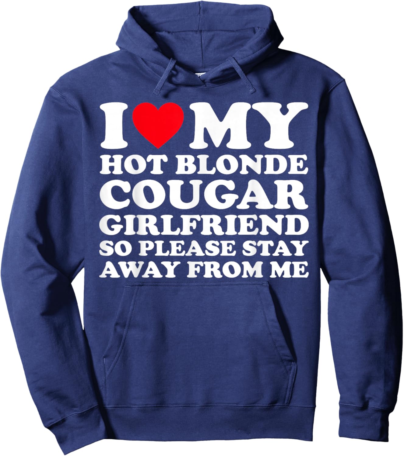 I Love My Hot Blonde Cougar Girlfriend So Please Stay Away Hoodie - Hoodie | Navy