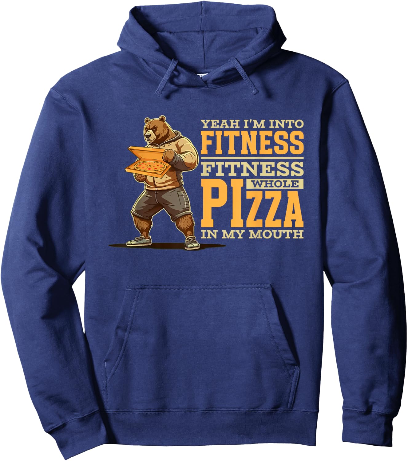 Yeah I'm Into Fitness Whole Pizza In My Mouth | Funny Bear Hoodie - Hoodie | Navy