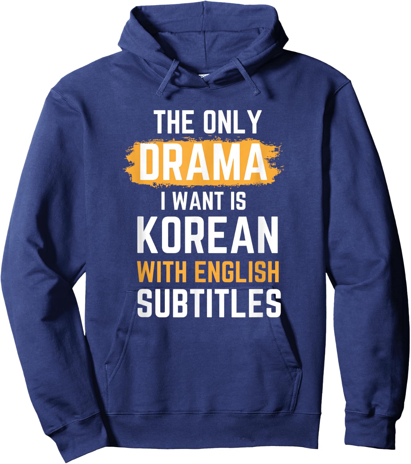 The Only Drama I Want Is Korean With English Subtitles Hoodie - Hoodie | Navy