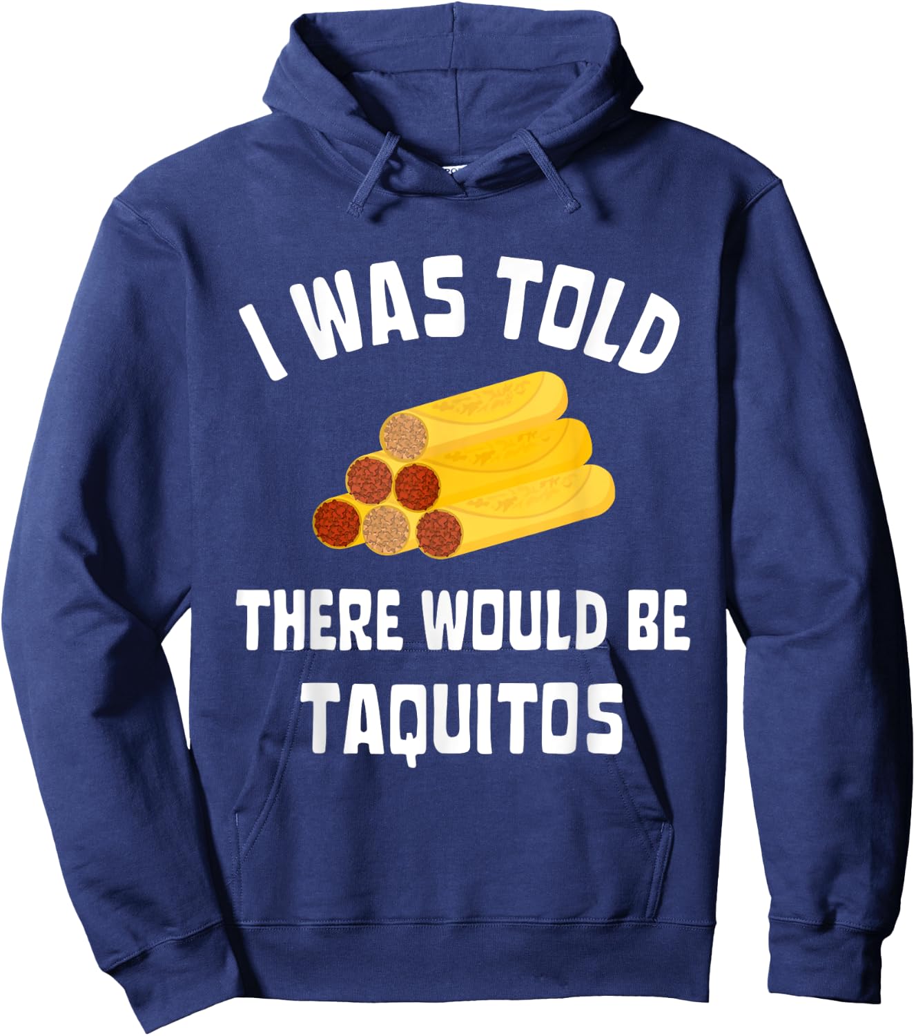 I Was Told There Would Be Taquitos Funny Taquito Lover Hoodie - Hoodie | Navy