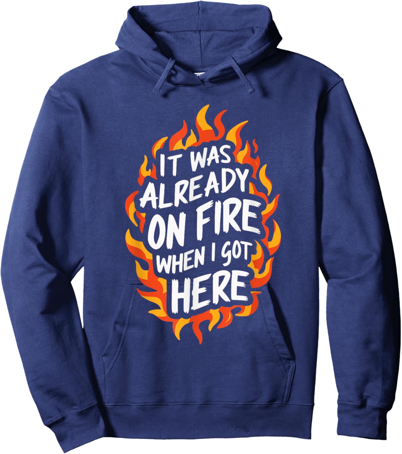 It Was Already On Fire When I Got Here Hoodie - Hoodie | Navy