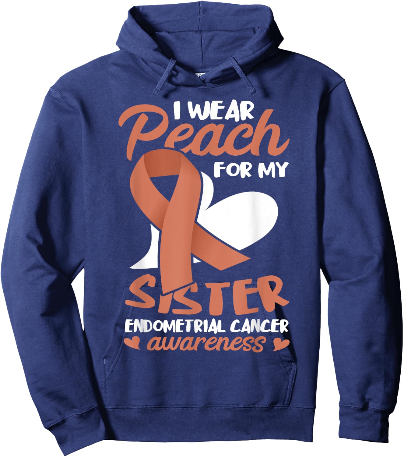 Endometrial Cancer Awareness I Wear Peach For My Sister Hoodie - Hoodie | Navy