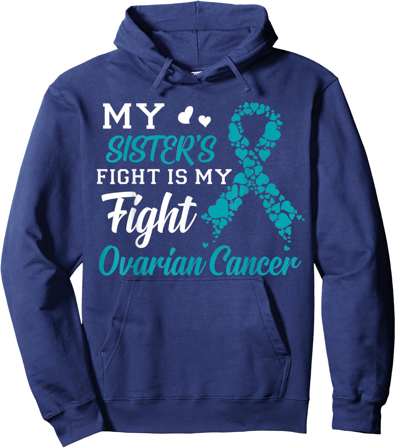 My Sister's Fight Is My Fight Ovarian Cancer Awareness Hoodie - Hoodie | Navy