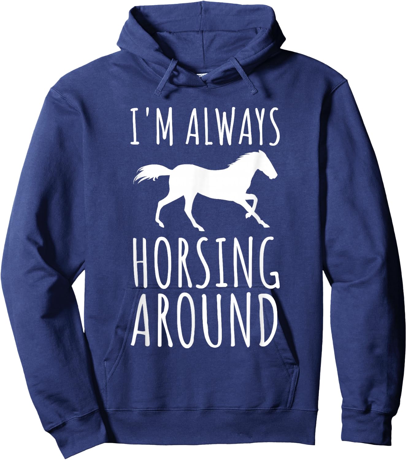 Horse Lover Pun I'm Always Horsing Around Funny Hoodie - Hoodie | Navy