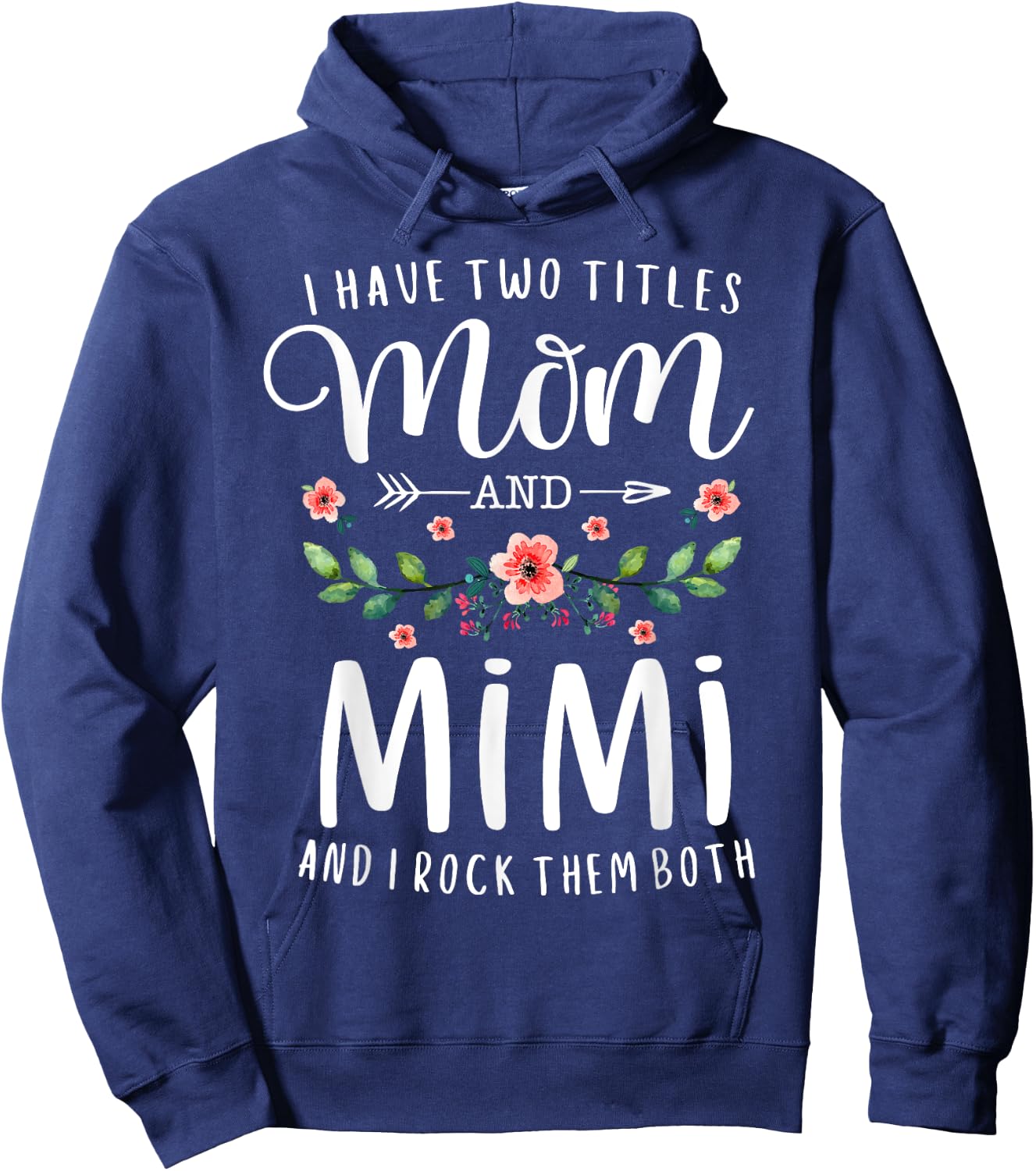 I Have Two Titles Mom And Mimi I Rock Them Both Floral Hoodie - Hoodie | Navy
