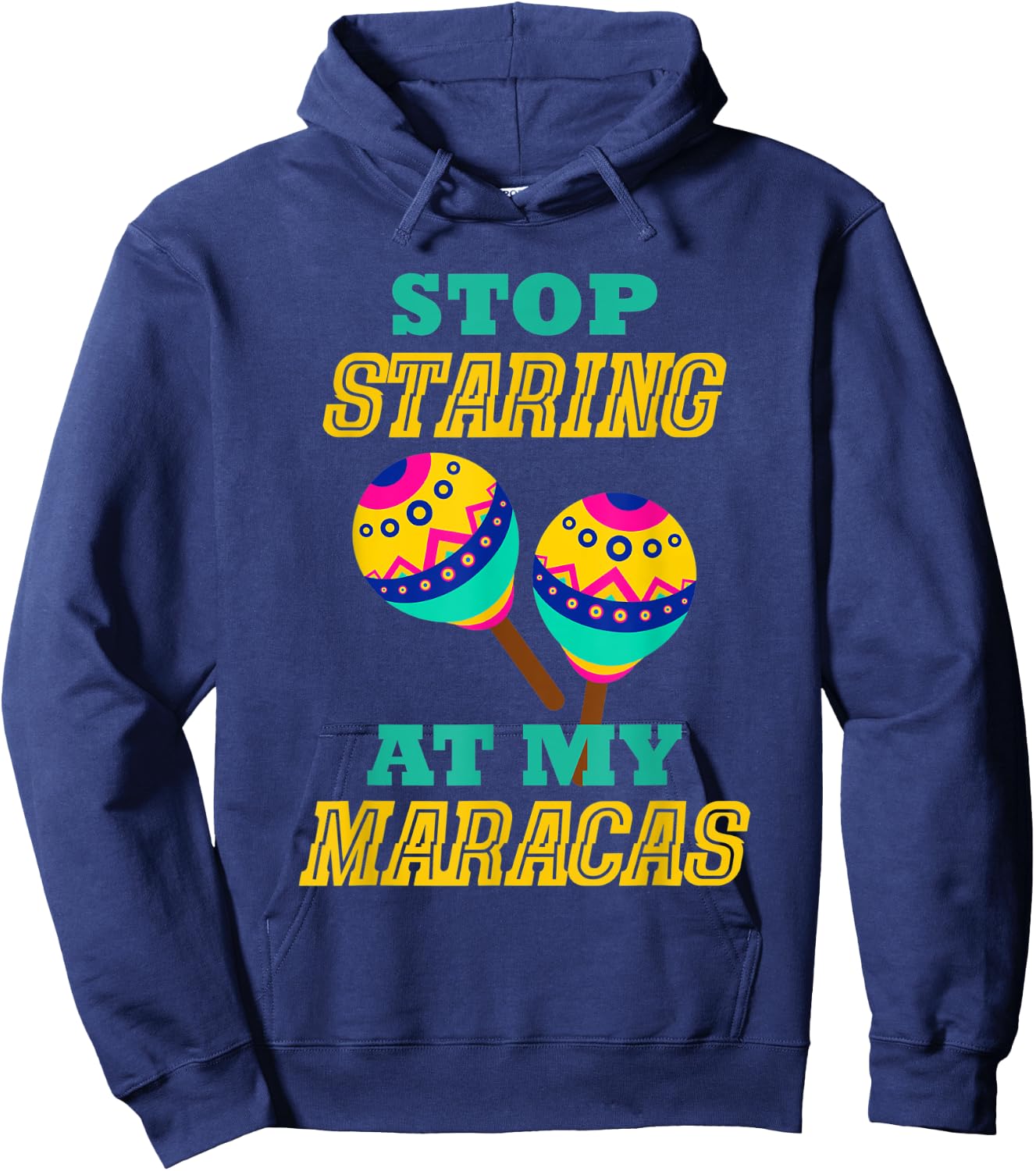 Stop Starring At My Maracas Mexican Latin Music Percussion Hoodie - Hoodie | Navy