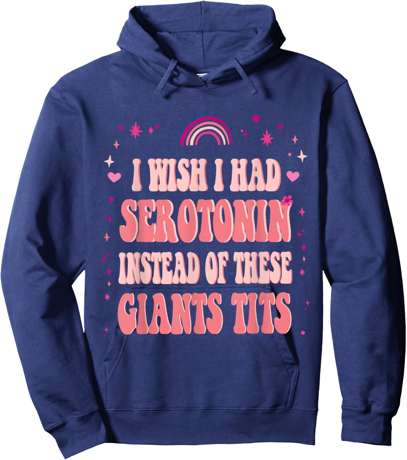I Wish I Had Serotonin Instead of These Giant Tits Hoodie - Hoodie | Navy