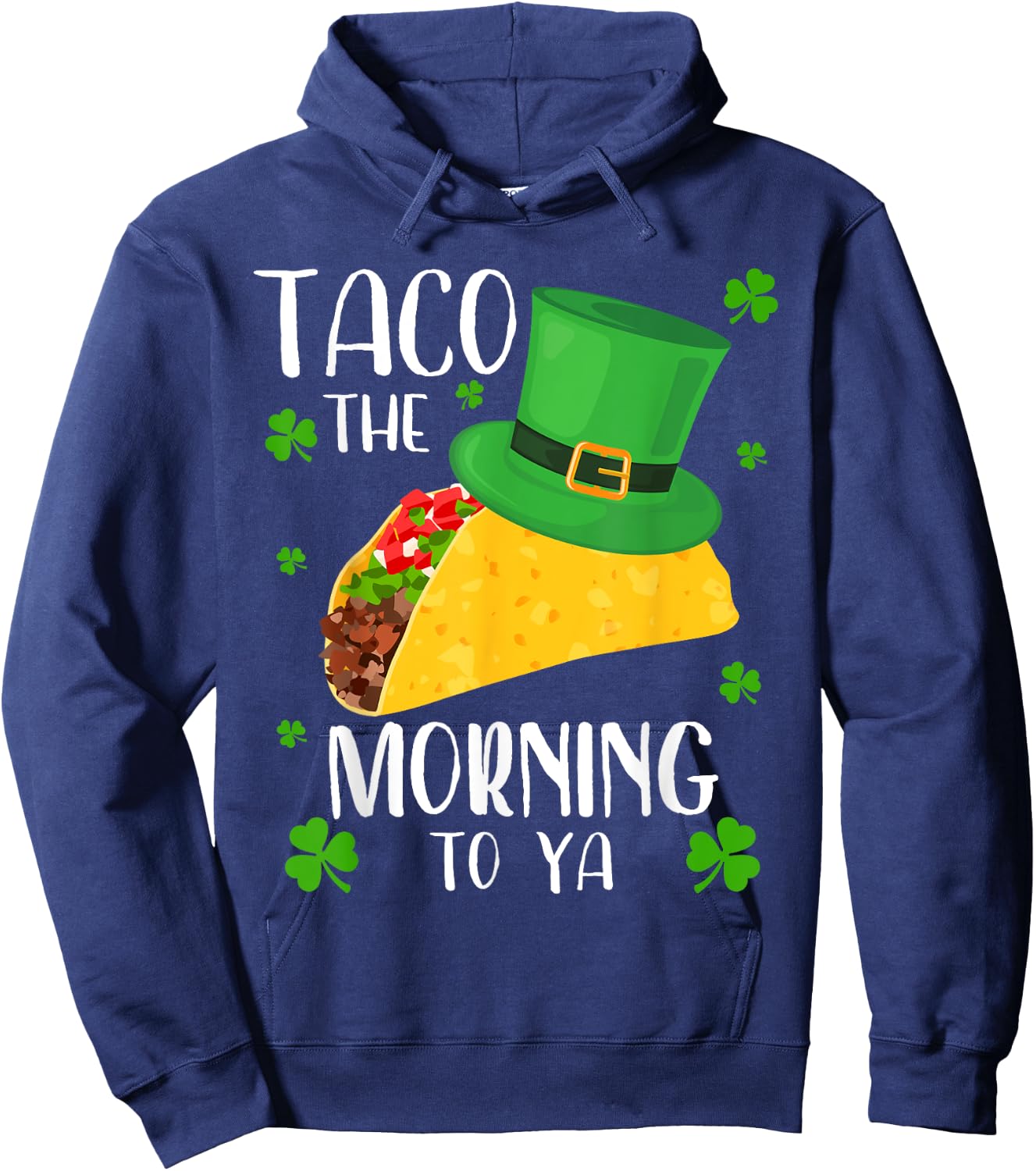 Taco the Morning To Ya Funny St Patrick's Day Taco Hoodie - Hoodie | Navy