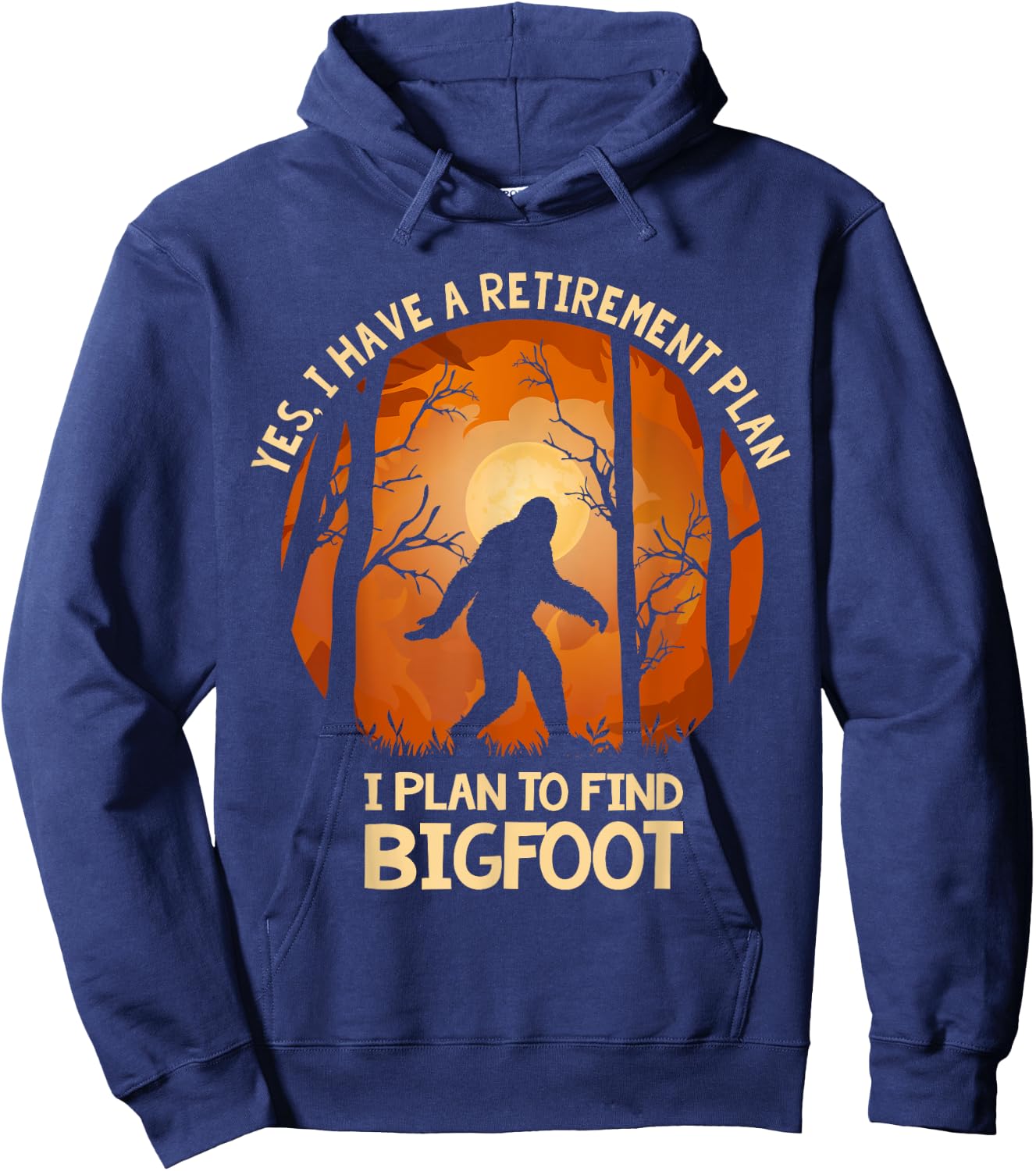 Yes I Do Have A Retirement Plan Find Bigfoot Sasquatch 2020 Hoodie - Hoodie | Navy