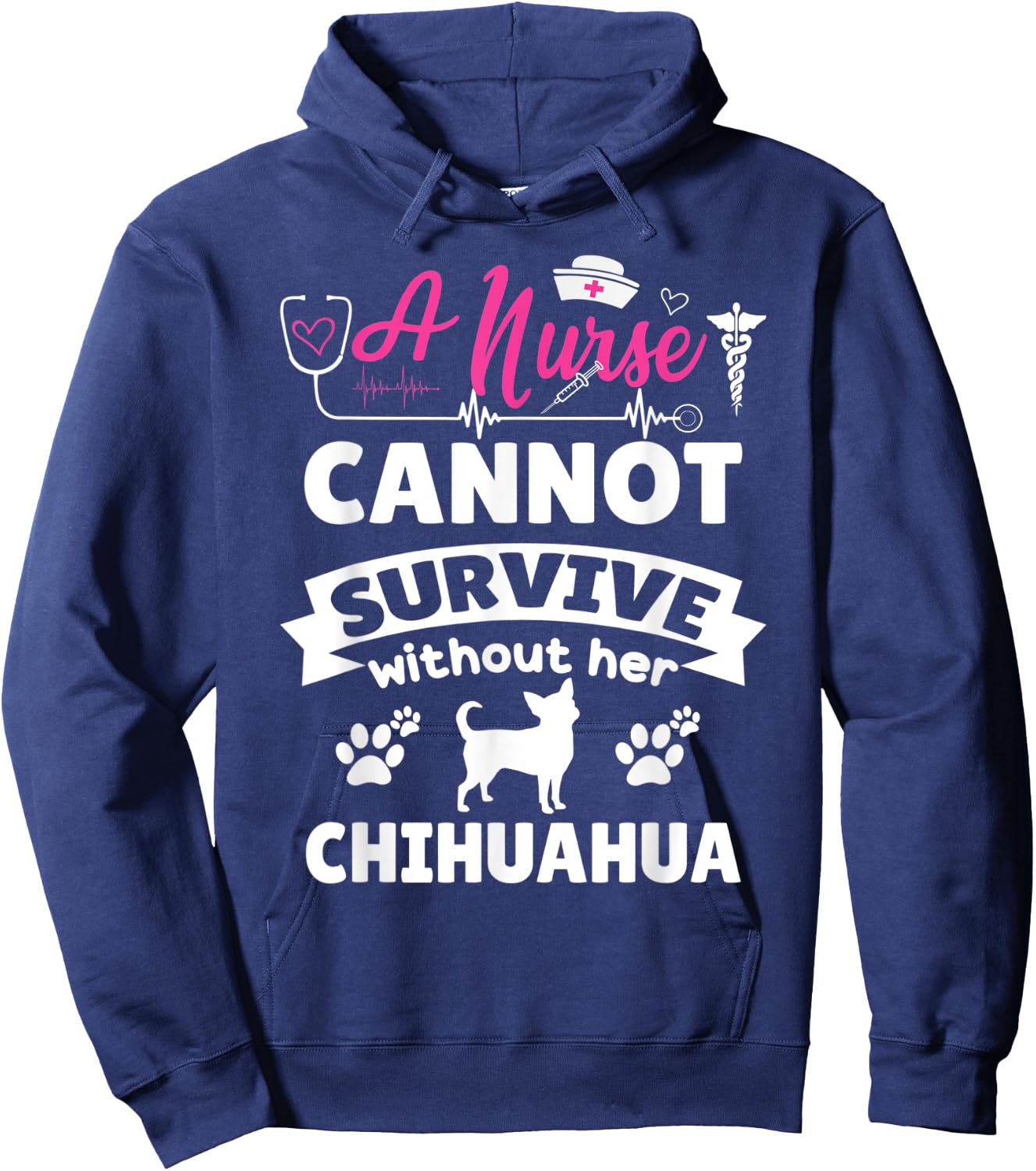 A nurse cannot survive without her chihuahua funny dog owner Hoodie - Hoodie | Navy