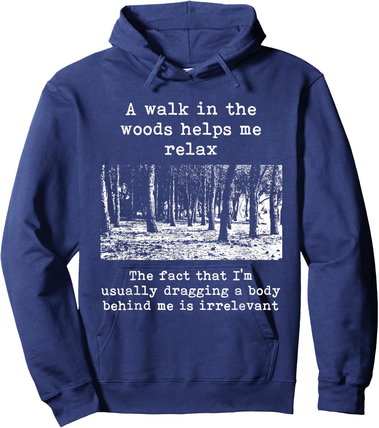 A Walk In The Woods Helps Me Relax Dragging Body Dark Humor Hoodie - Hoodie | Navy