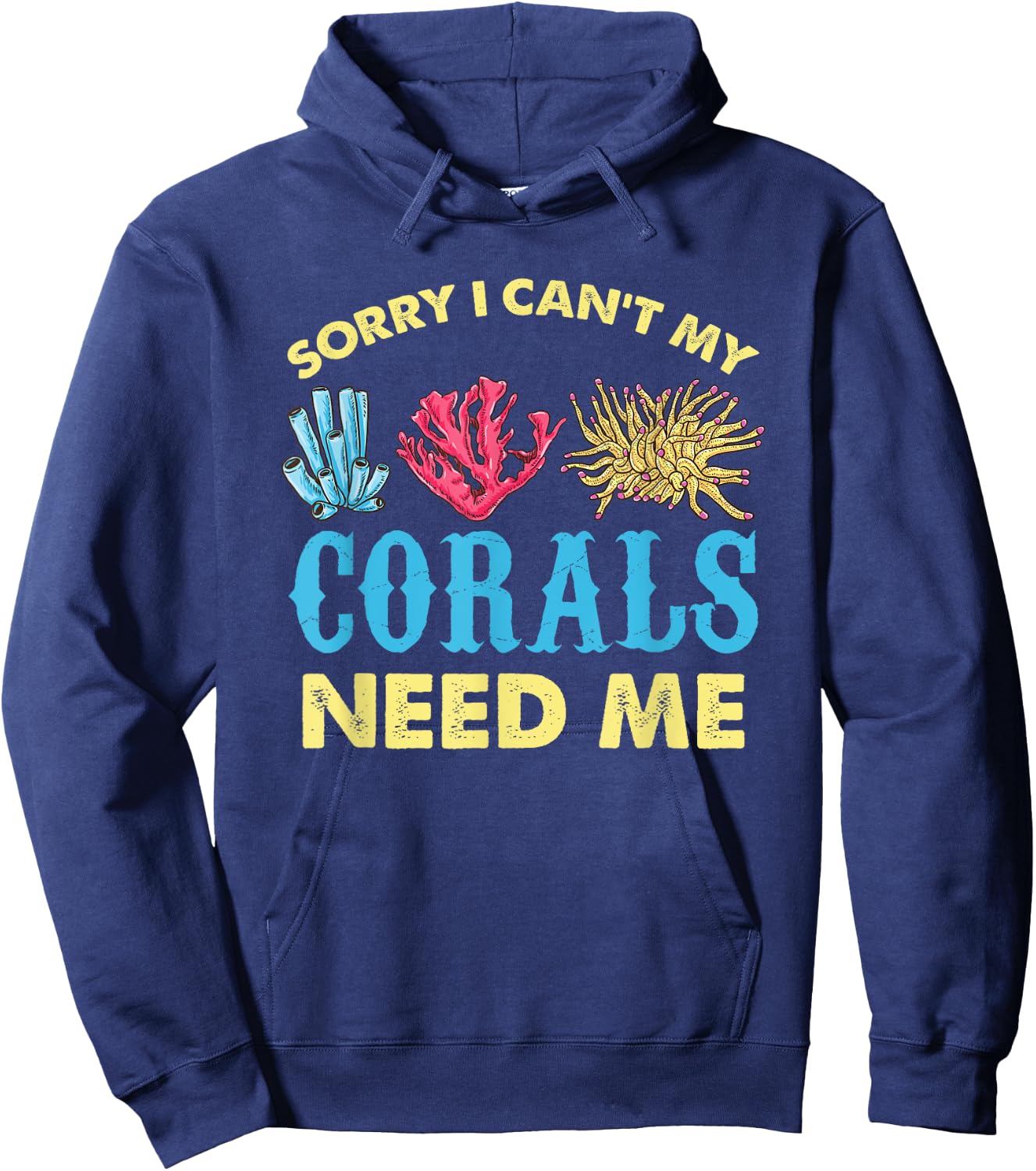 Sorry I Cant My Corals Need Me Aquarium Lover Hoodie - Hoodie | Navy
