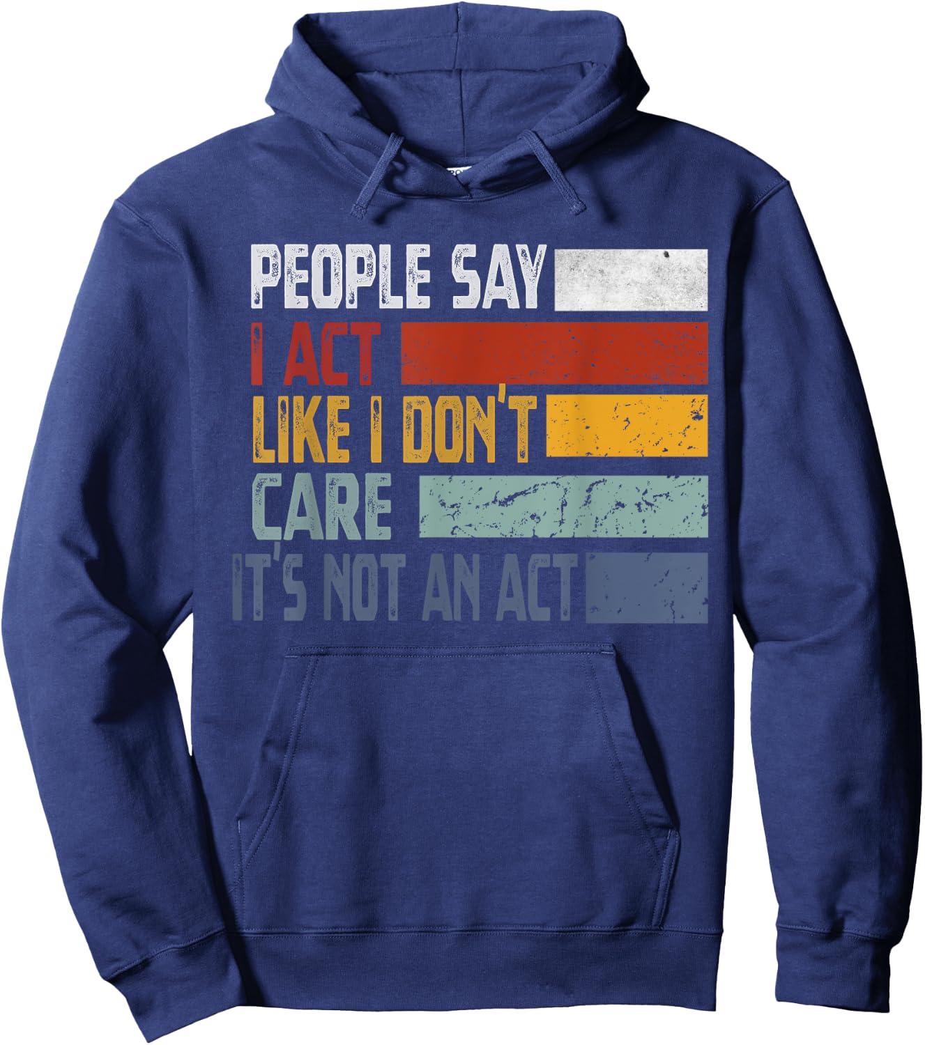 People Say I Act Like I Don't Care It's Not An Act Funny Hoodie - Hoodie | Navy