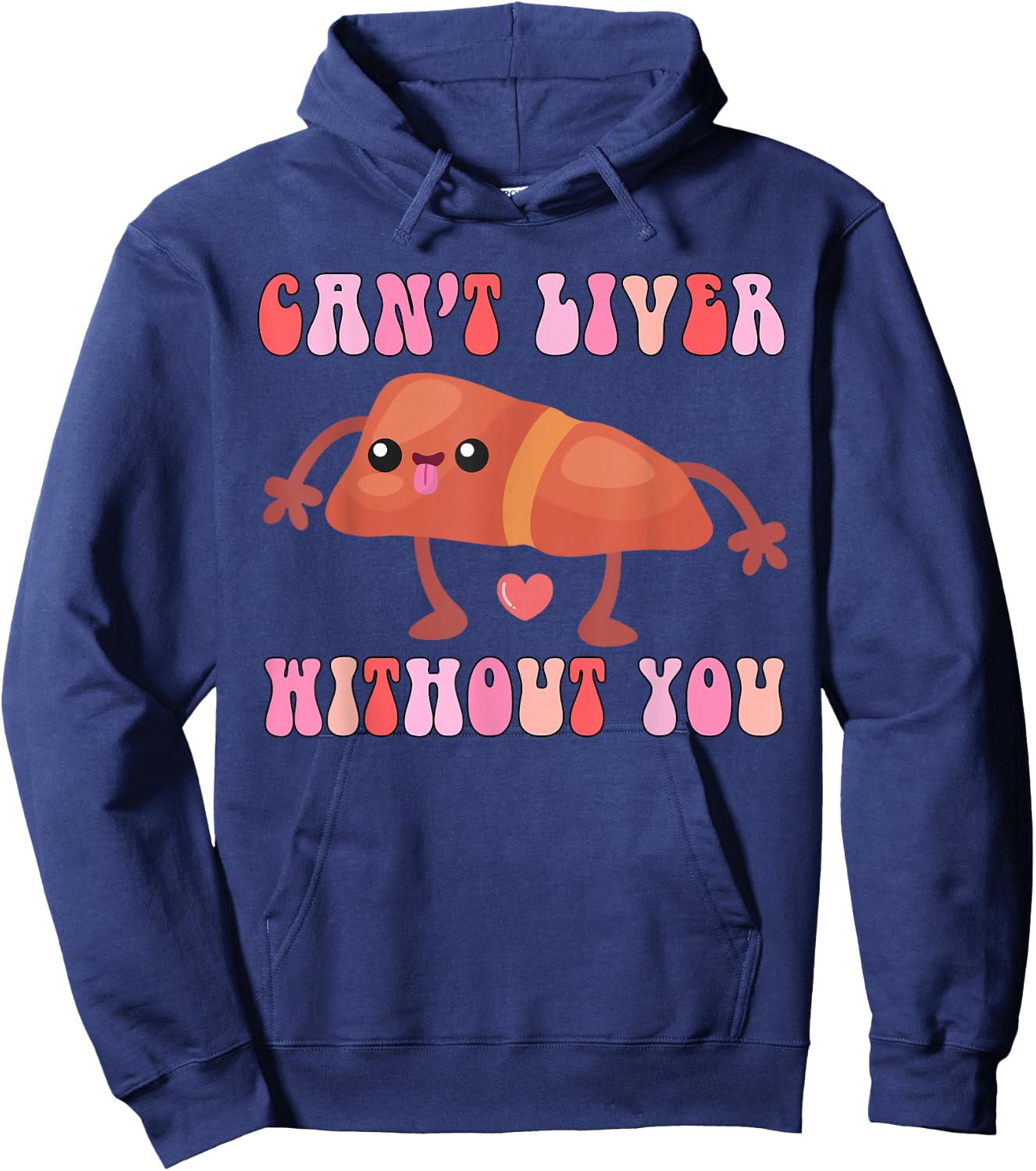 Can't Liver Without You Funny Human Liver Anatomy Women Men Hoodie - Hoodie | Navy