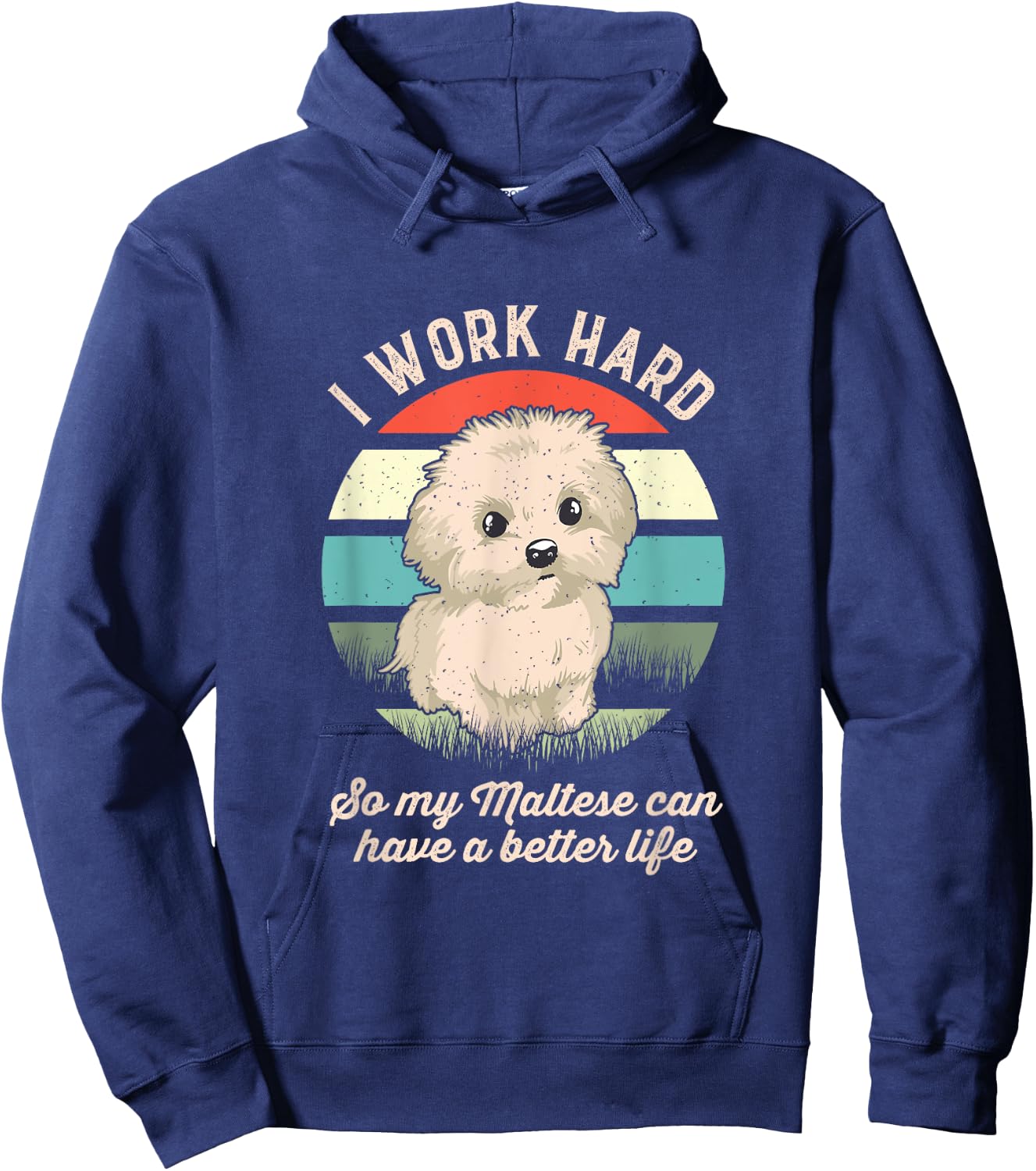 I Work Hard So My Maltese Can Have A Better Life Hoodie - Hoodie | Navy