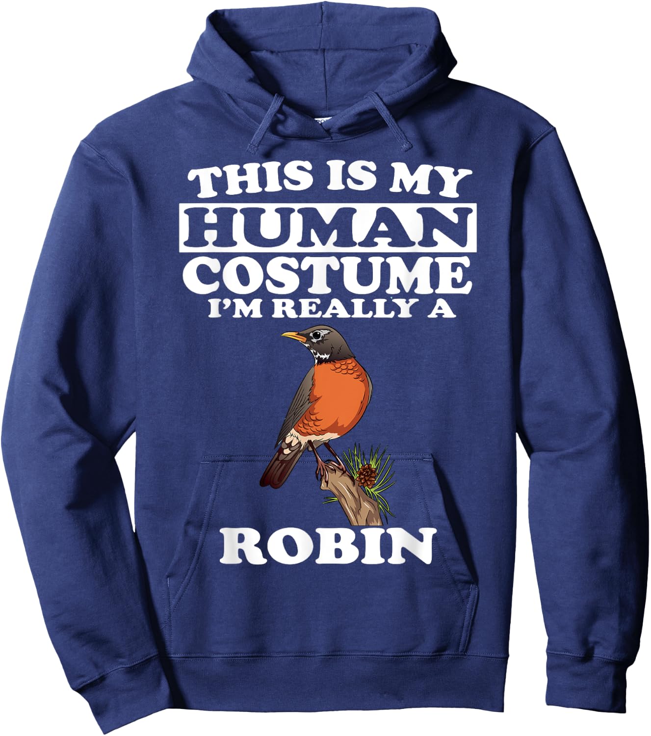 This Is My Human Costume I'm Really A Robin Bird Birding Hoodie - Hoodie | Navy