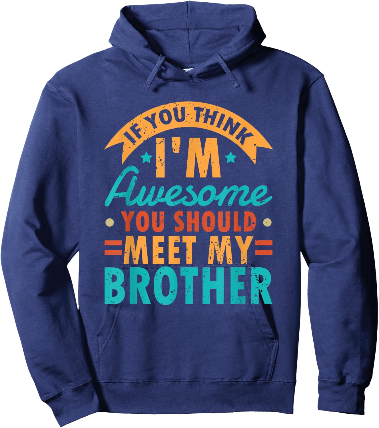 If You Think I'm Awesome You Should Meet My Brother Sibling Hoodie - Hoodie | Navy