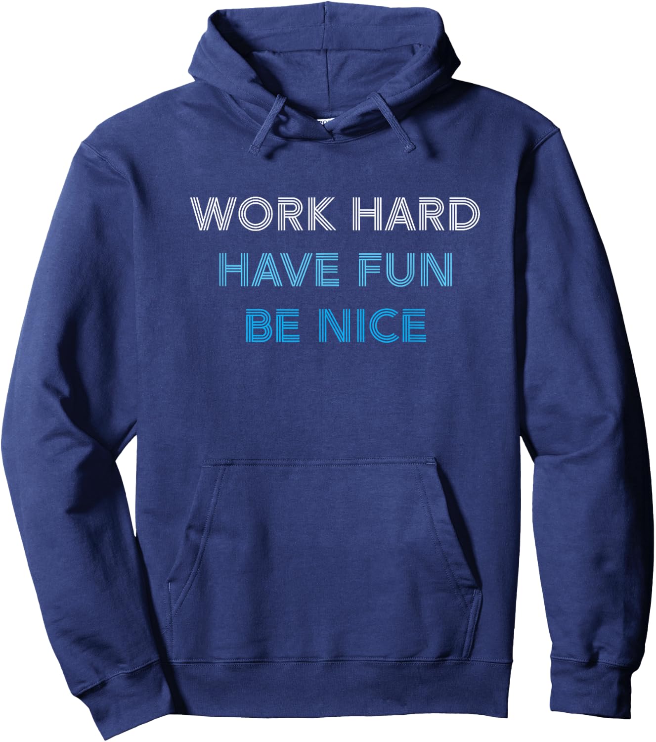 WORK HARD HAVE FUN BE NICE - Motivational Mantra Positivity Hoodie - Hoodie | Navy