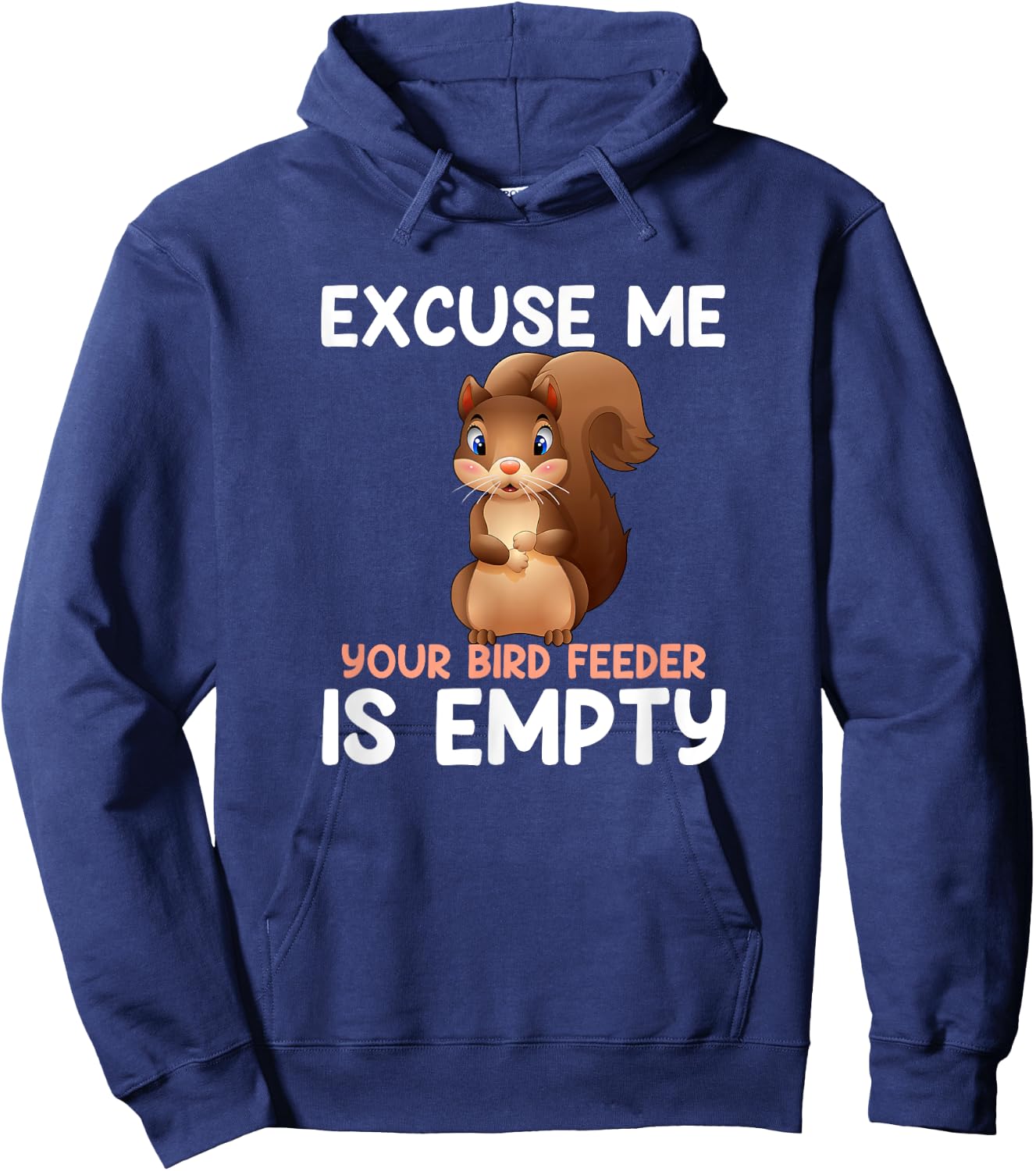 Excuse Me Your Bird Feeder Is Empty, funny Squirrel Hoodie - Hoodie | Navy