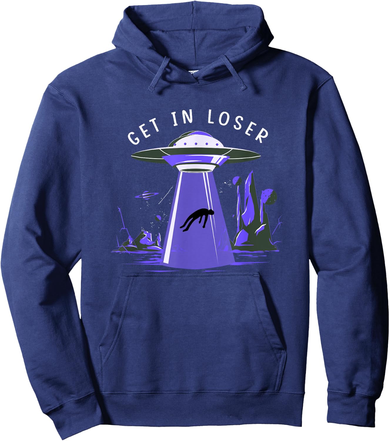 Funny Get In Loser Aliens Ufo Aliens Hoodie - Hoodie | Navy