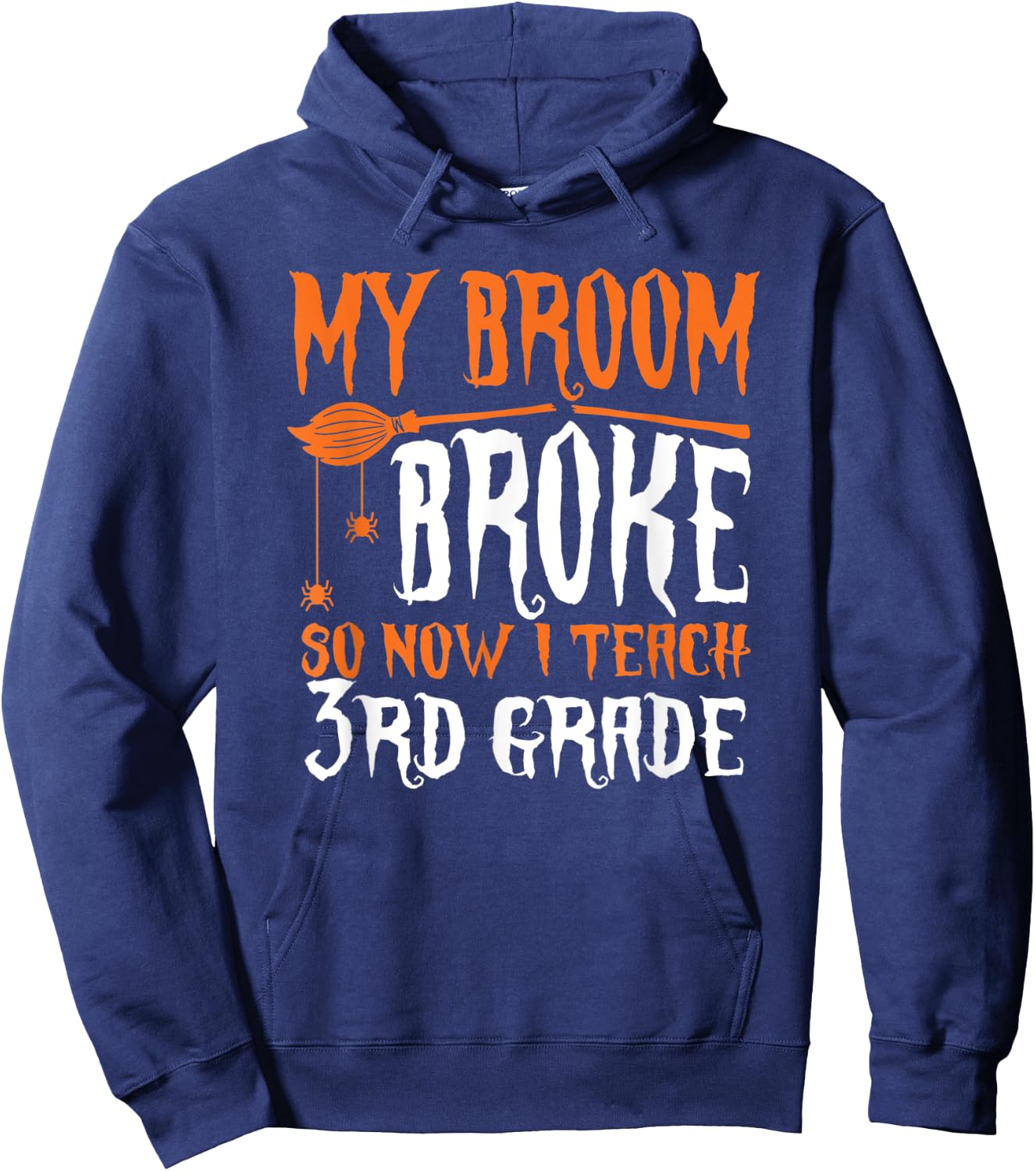My Broom Broke So Now I Teach 3rd grade Halloween Teacher Men Women Hoodie - Hoodie | Navy