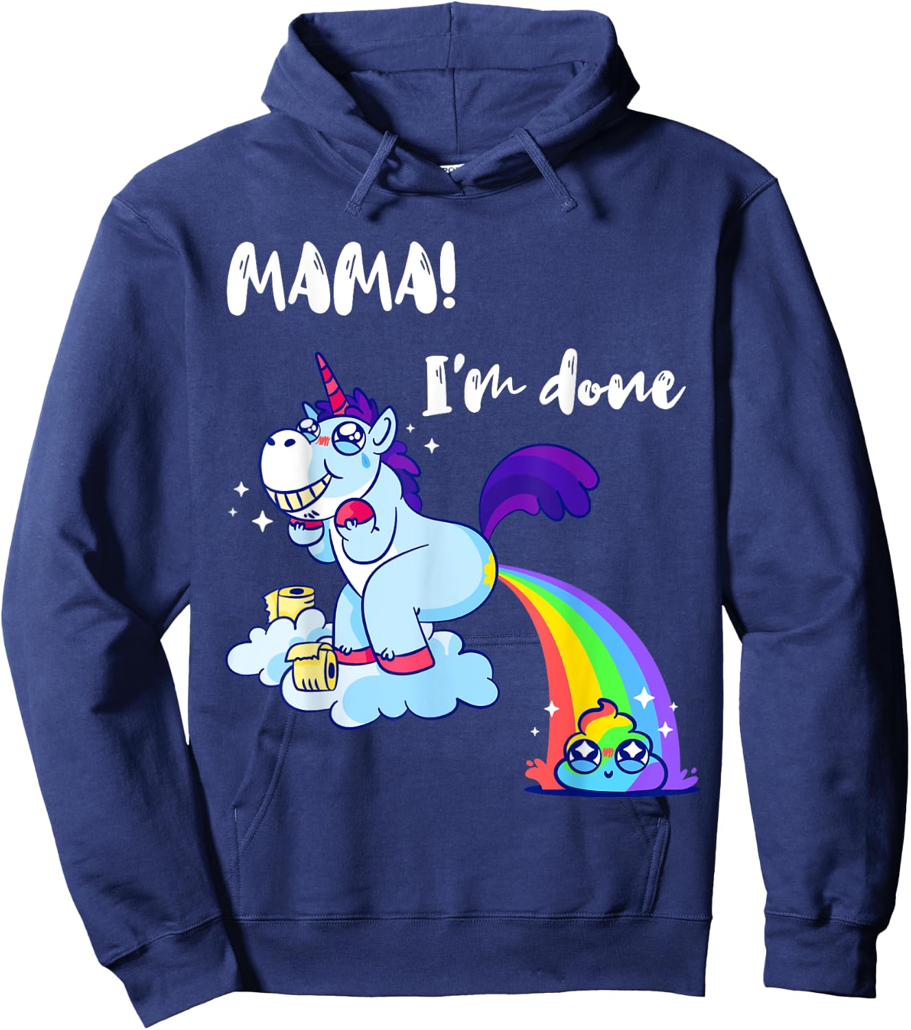 Mama I'm Done Funny Poop Rainbow Unicorn Pooped Toilet Hoodie - Hoodie | Navy