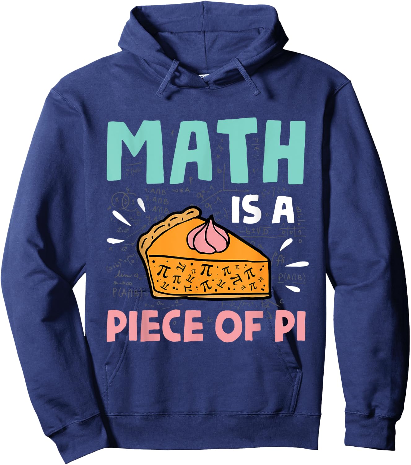 Math is a Piece of Pie - Pi Day & Math Lover Gift Hoodie - Hoodie | Navy