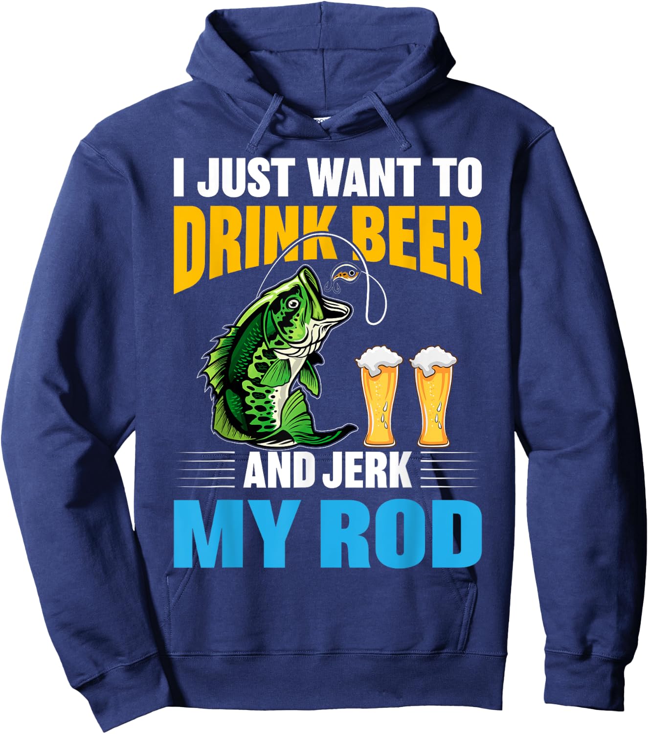 I Just want To drink Beer and Jerk My Rod Funny Fishing Gift Hoodie - Hoodie | Navy