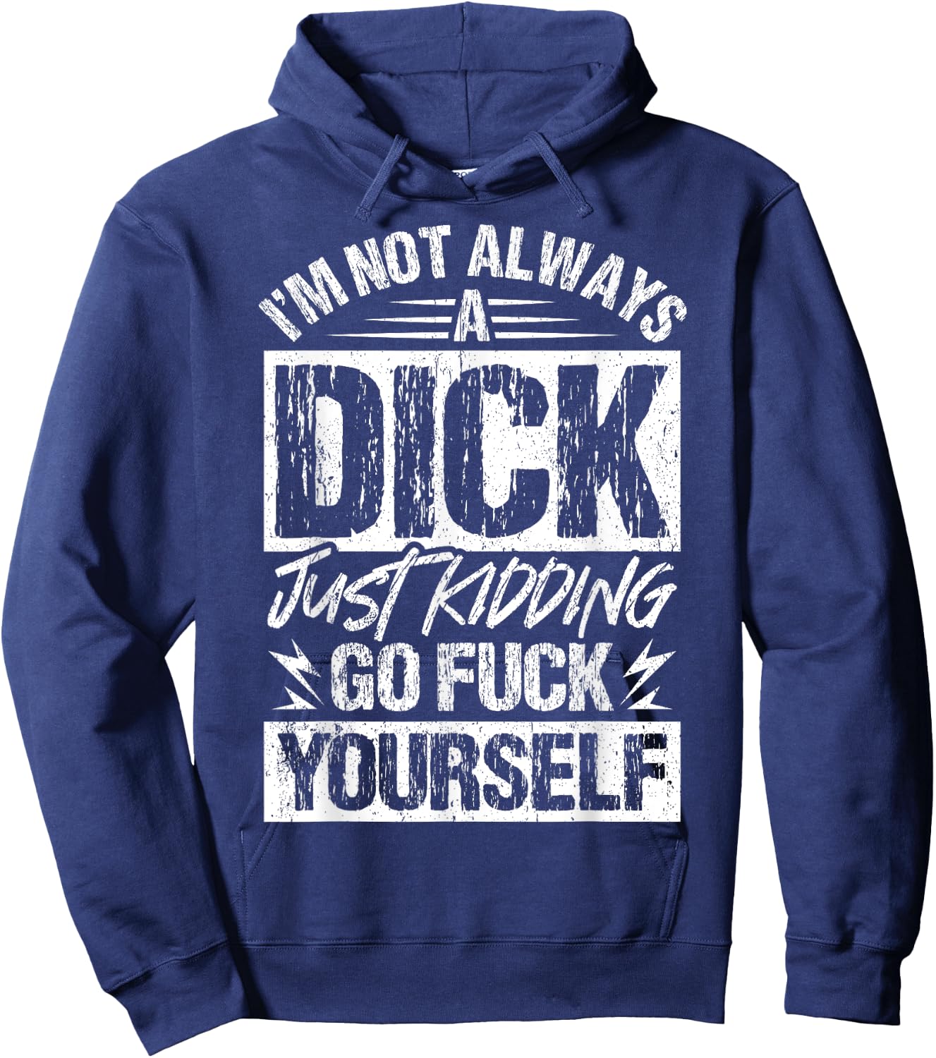 I'm Not Always A Dick - Just Kidding Go Fuck Yourself Hoodie - Hoodie | Navy