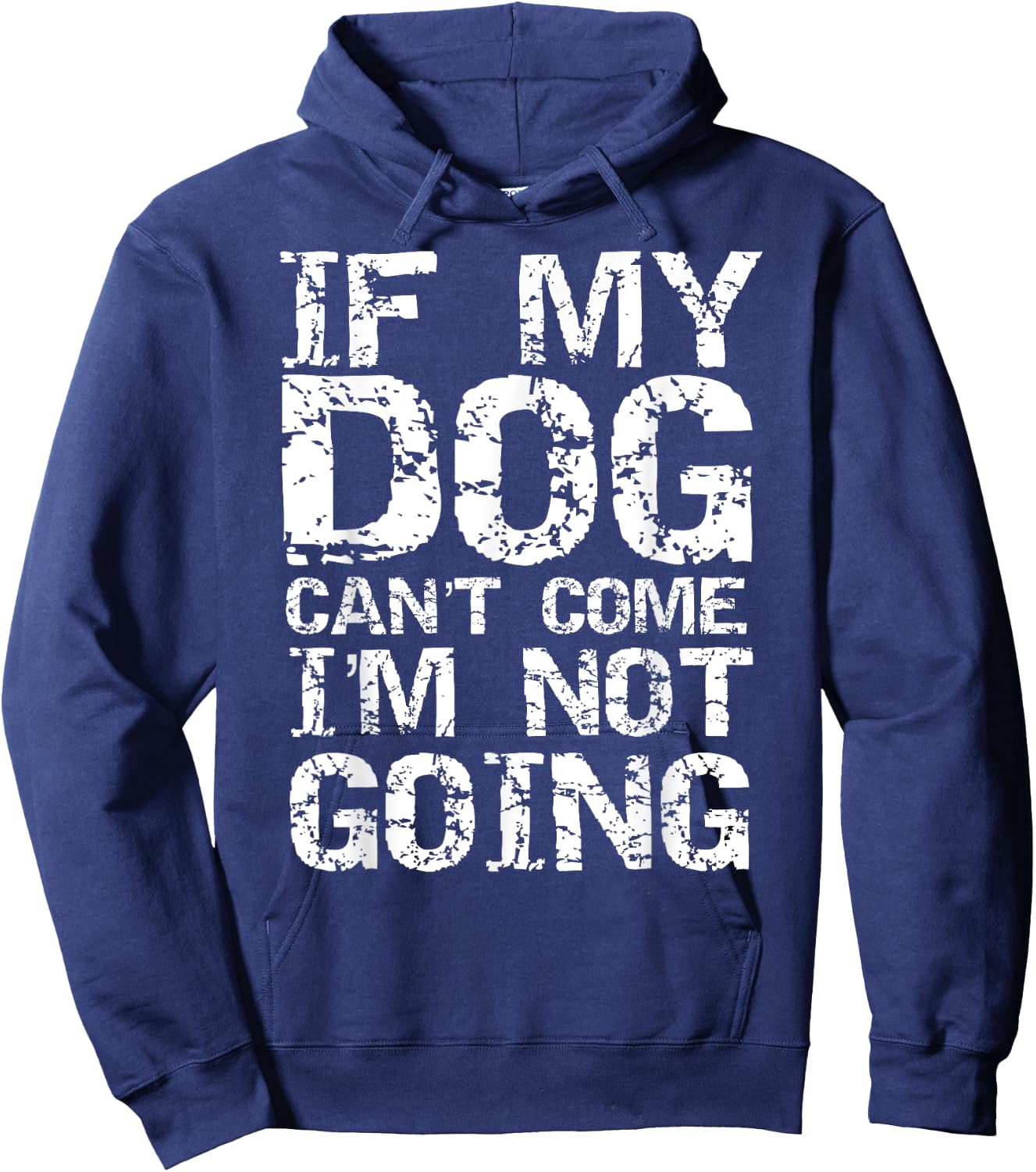 Funny Dog Owner Gift If My Dog Can't Come I'm Not Going Hoodie - Hoodie | Navy