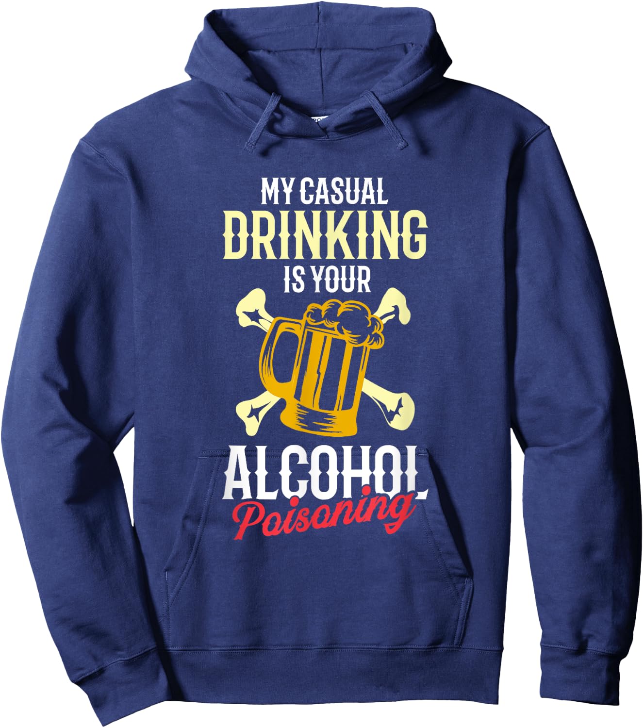 My Casual Drinking Is Your Alcohol Poisoning Funny Liquor Hoodie - Hoodie | Navy
