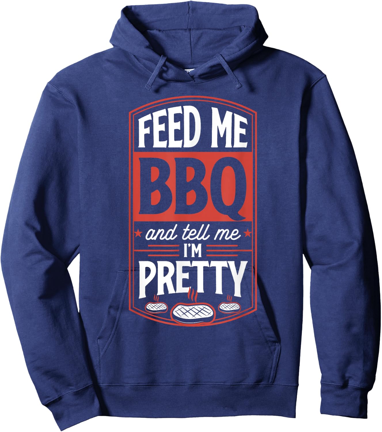 Feed Me BBQ And Tell Me I'm Pretty - Funny Steak Grilling Hoodie - Hoodie | Navy