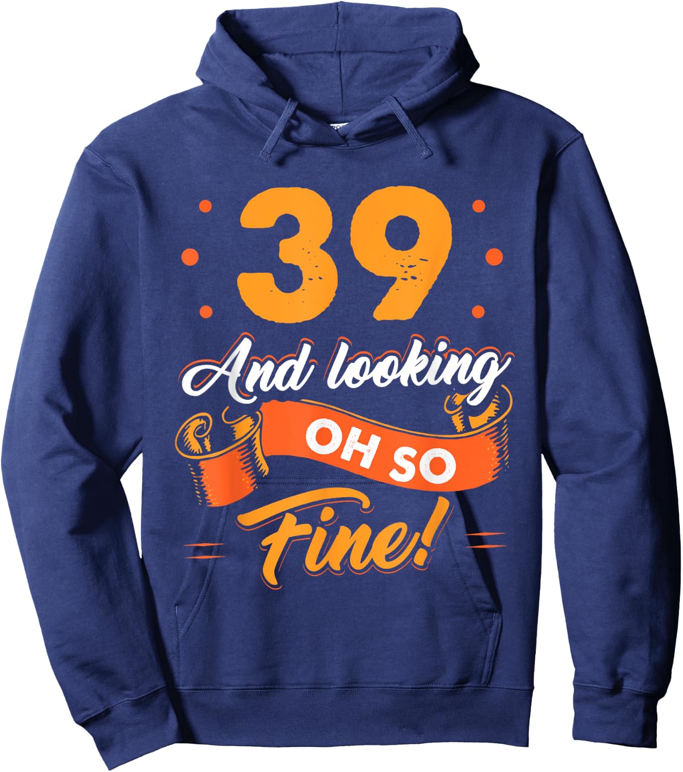 Funny 39th Birthday Shirt Fine Looking 39 Years Old Hoodie - Hoodie | Navy