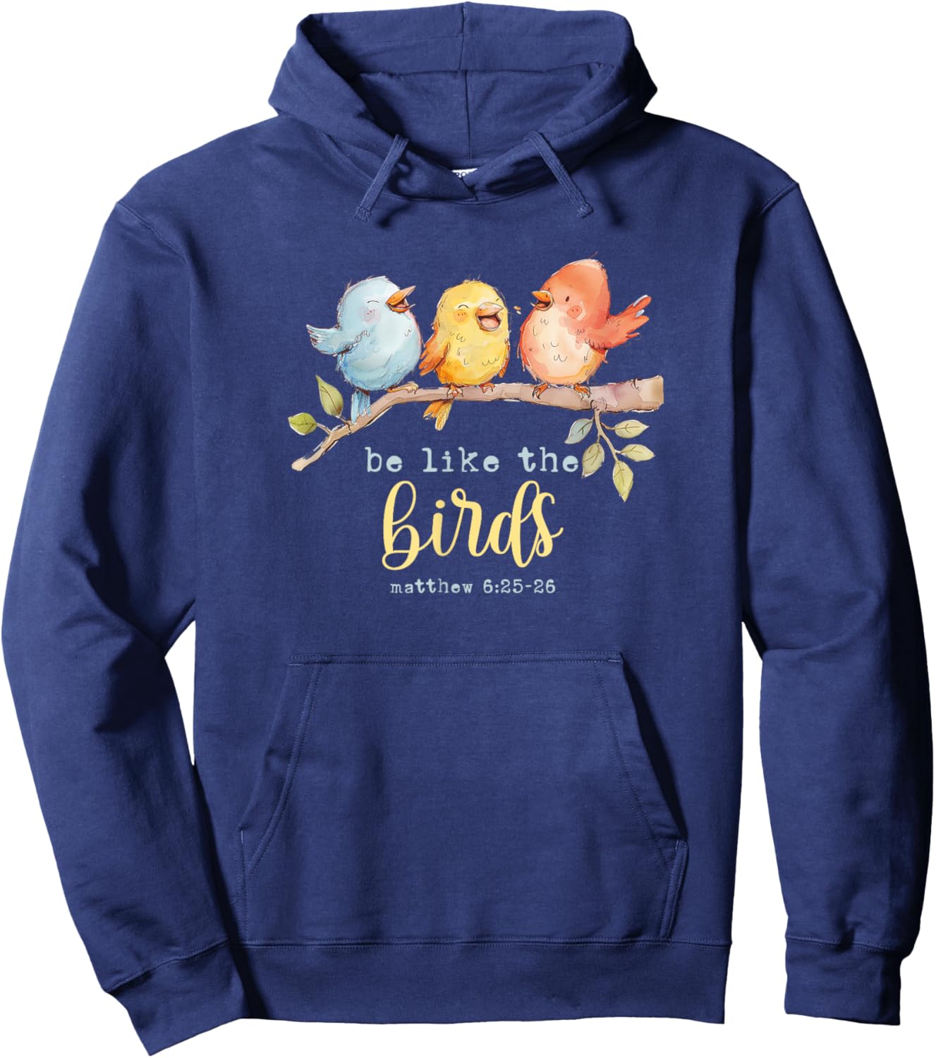 Be Like The Birds Matthew 6:25-26 Bird Lover Christian Bible Hoodie - Hoodie | Navy
