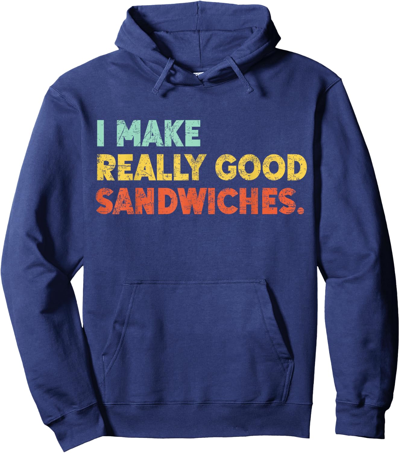 I Make Really Good Sandwiches Food Love Funny Lover Hoodie - Hoodie | Navy