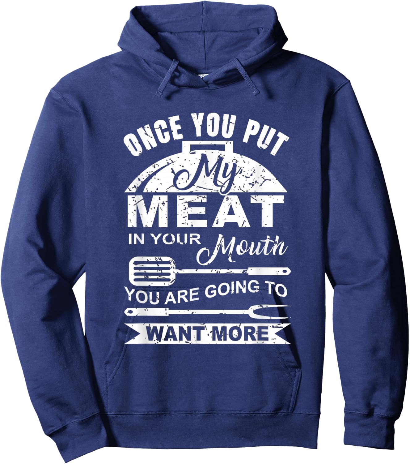 Once You Put My Meat In Your Mouth You Want More Hoodie - Hoodie | Navy