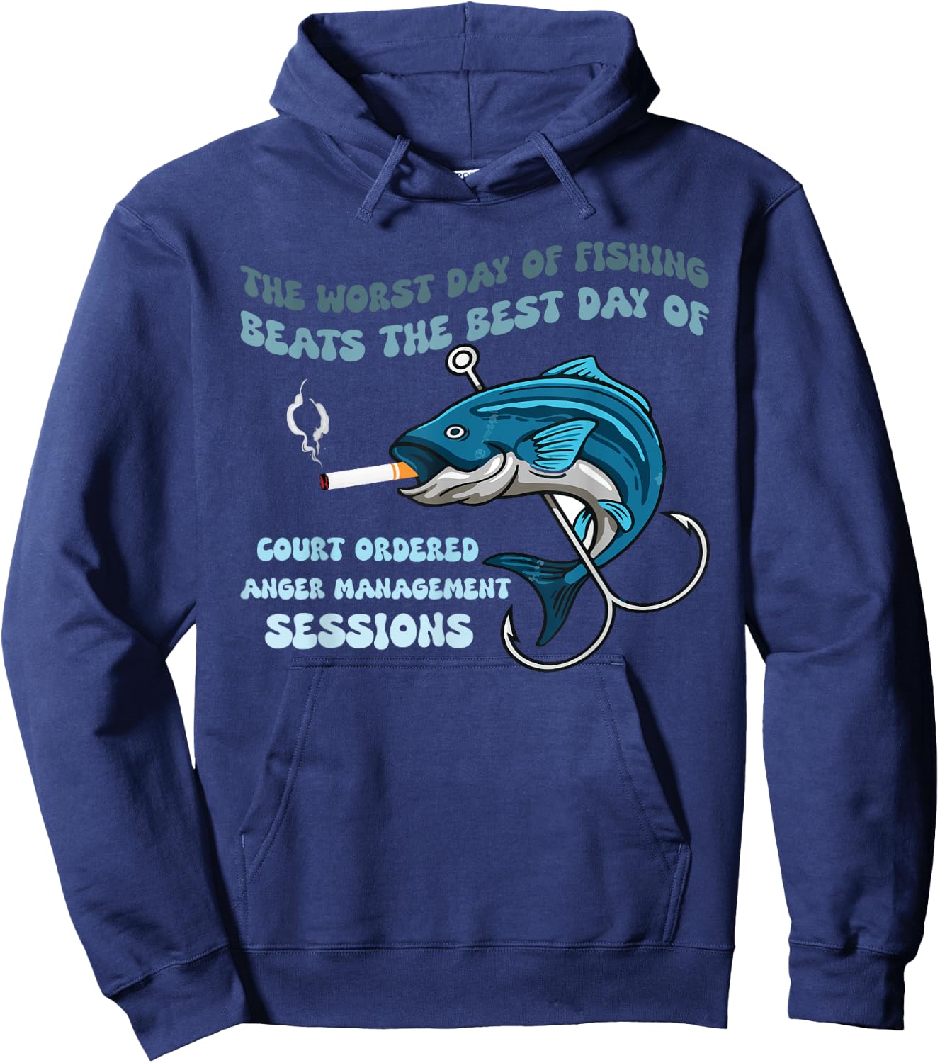 The Worst Day of Fishing Beats The Best Day of Court Ordered Hoodie - Hoodie | Navy