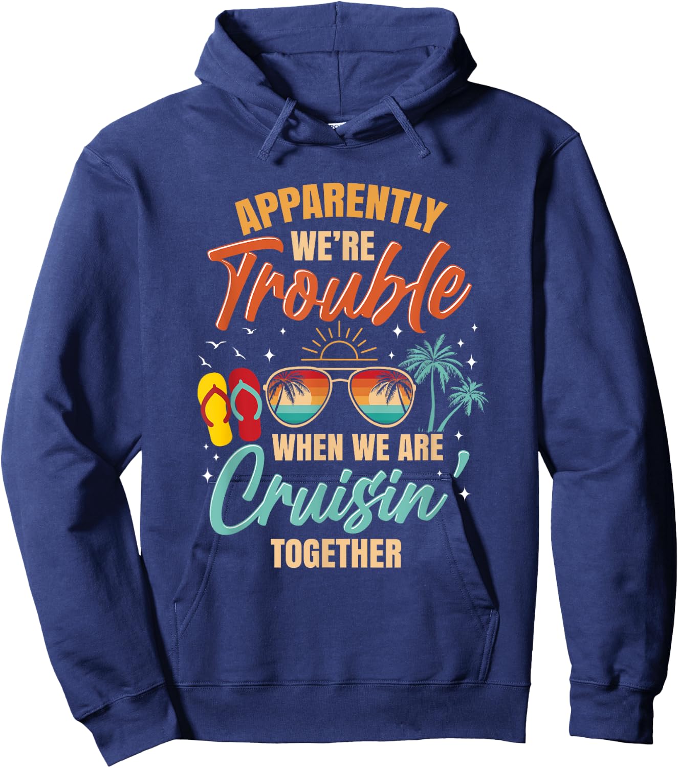Apparently We're Trouble When We Are Cruising Together Retro Hoodie - Hoodie | Navy