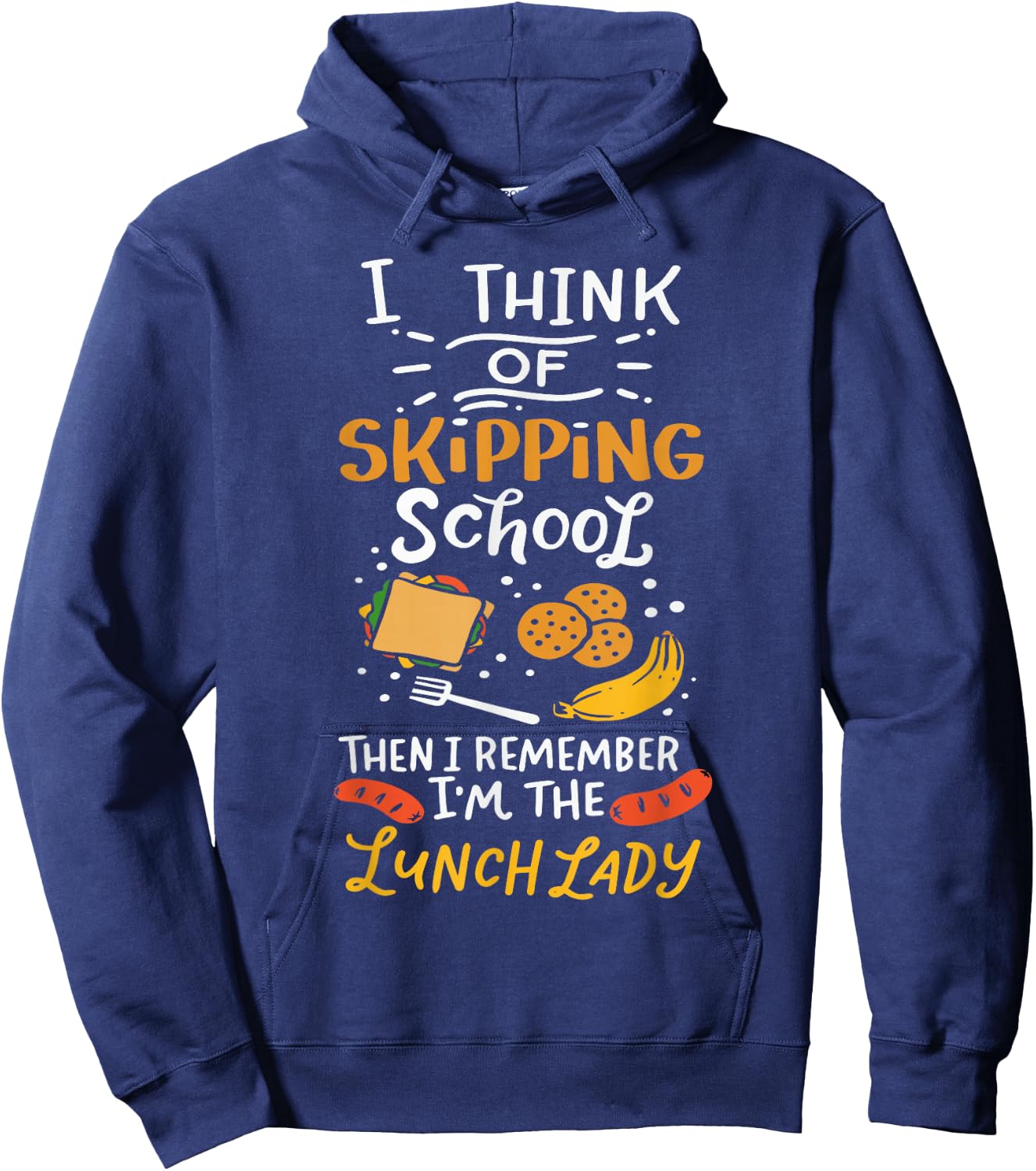 I Think Of Skipping School Cafeteria Chef Funny Lunch Lady Hoodie - Hoodie | Navy