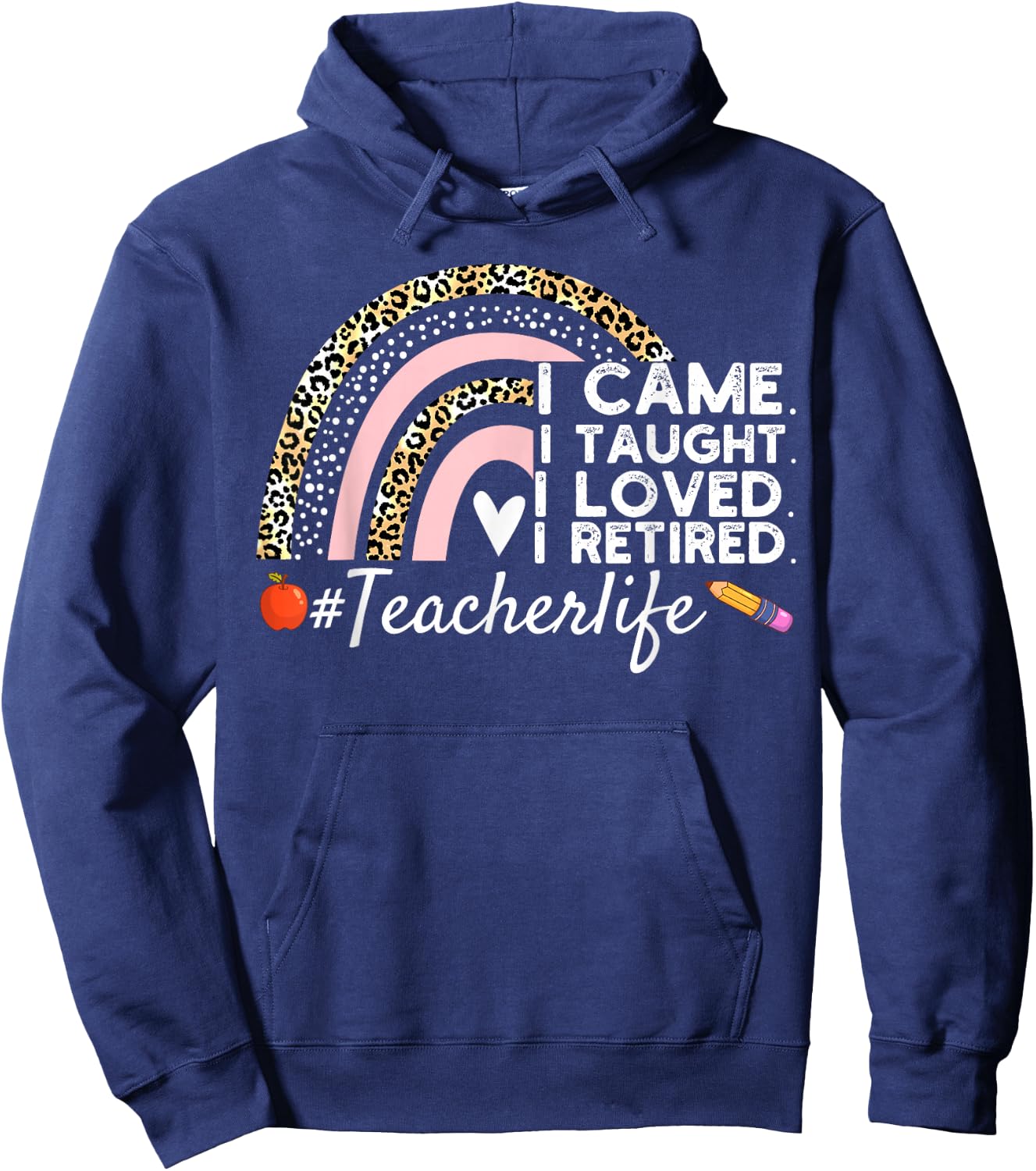 I Came I Taught I Loved I Retired Funny Teacher Hoodie - Hoodie | Navy