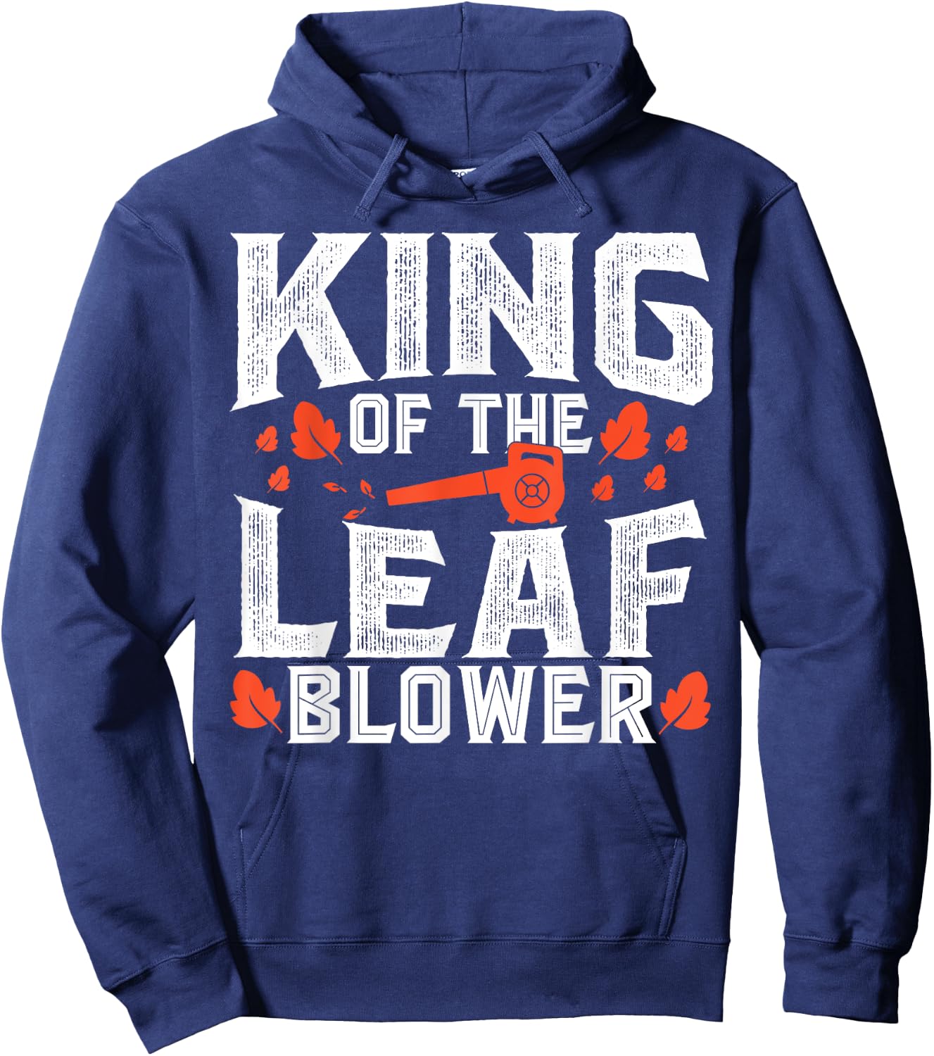 Gardening King Of The Leaf Blower Funny Leaf Hoodie - Hoodie | Navy