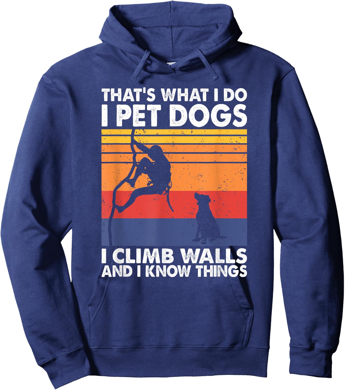 That What I Do I Pet Dogs I Climb Walls & I Know Things Hoodie - Hoodie | Navy