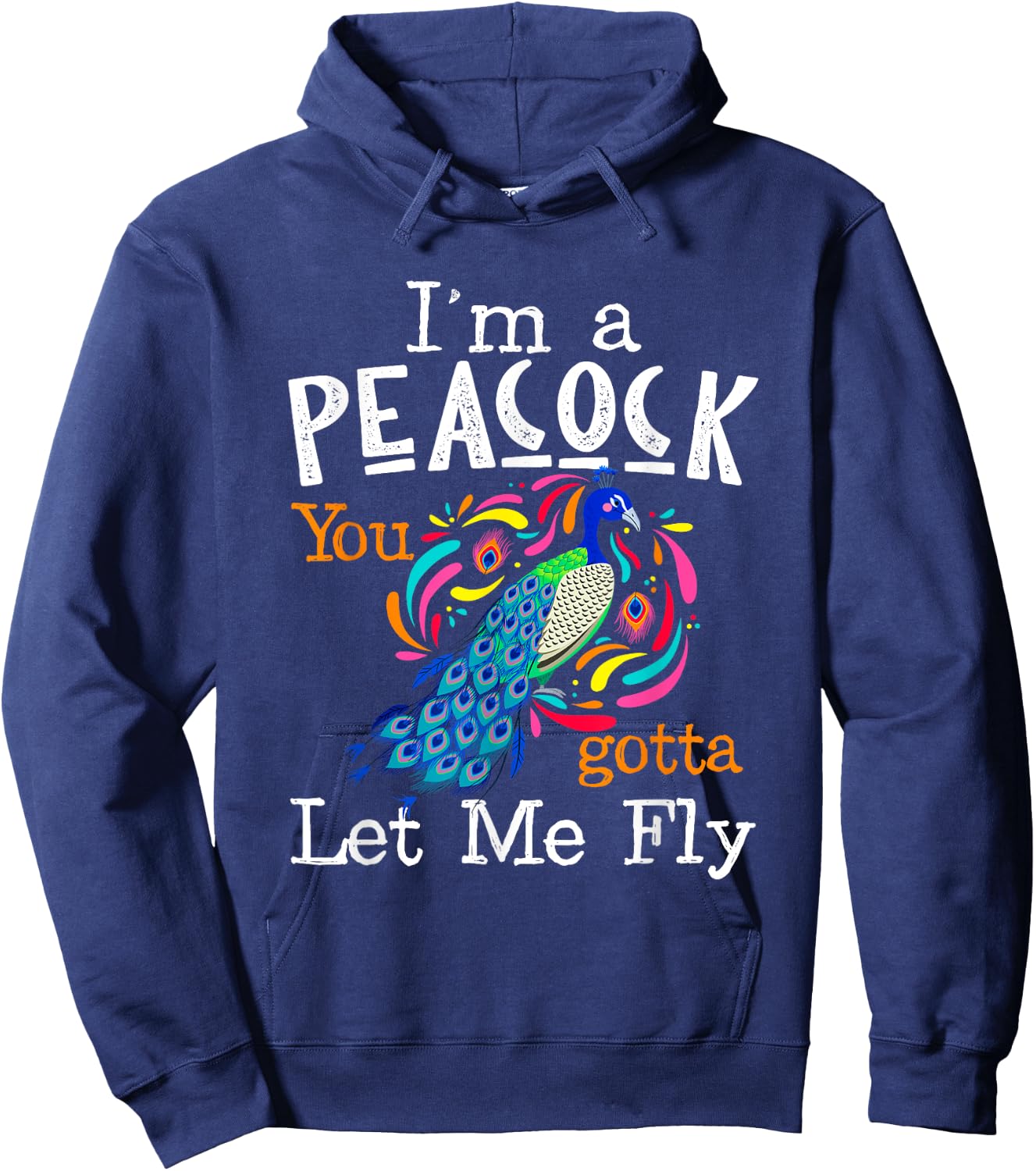 I'm A Peacock You Gotta Let Me Fly Hoodie - Hoodie | Navy