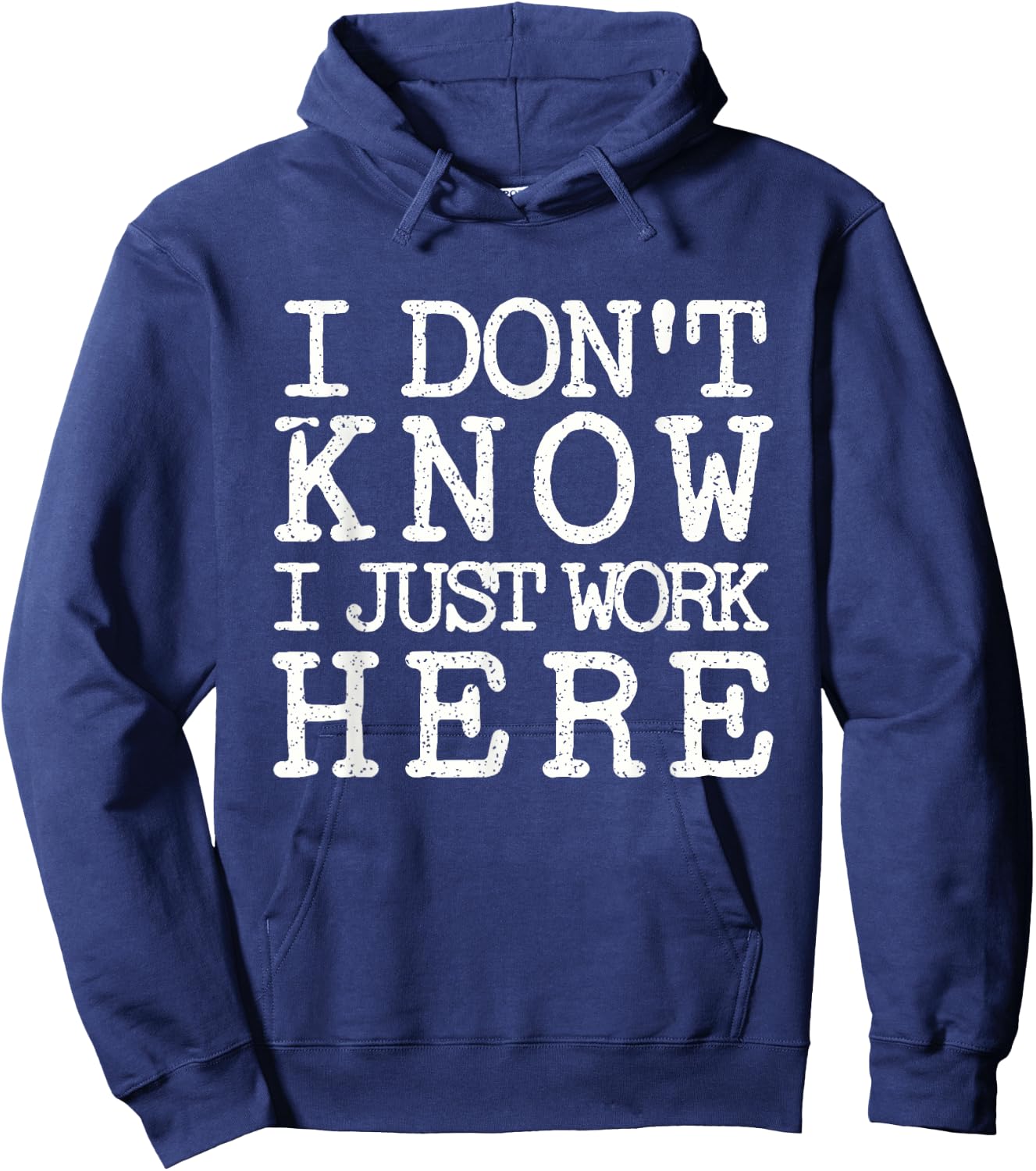 I Don't Know I Just Work Here- Funny Sarcastic Work Hoodie - Hoodie | Navy