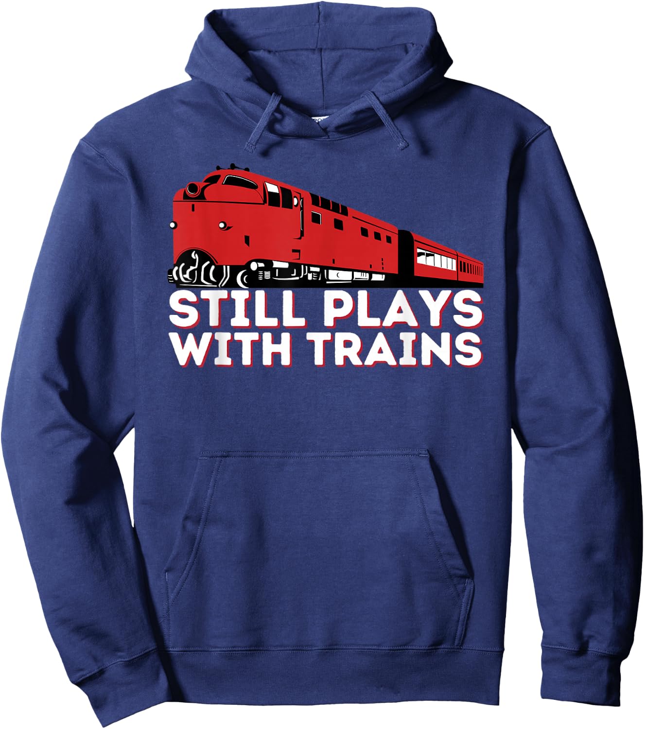 Still Plays With Trains - Funny Locomotive & Railroad Hoodie - Hoodie | Navy