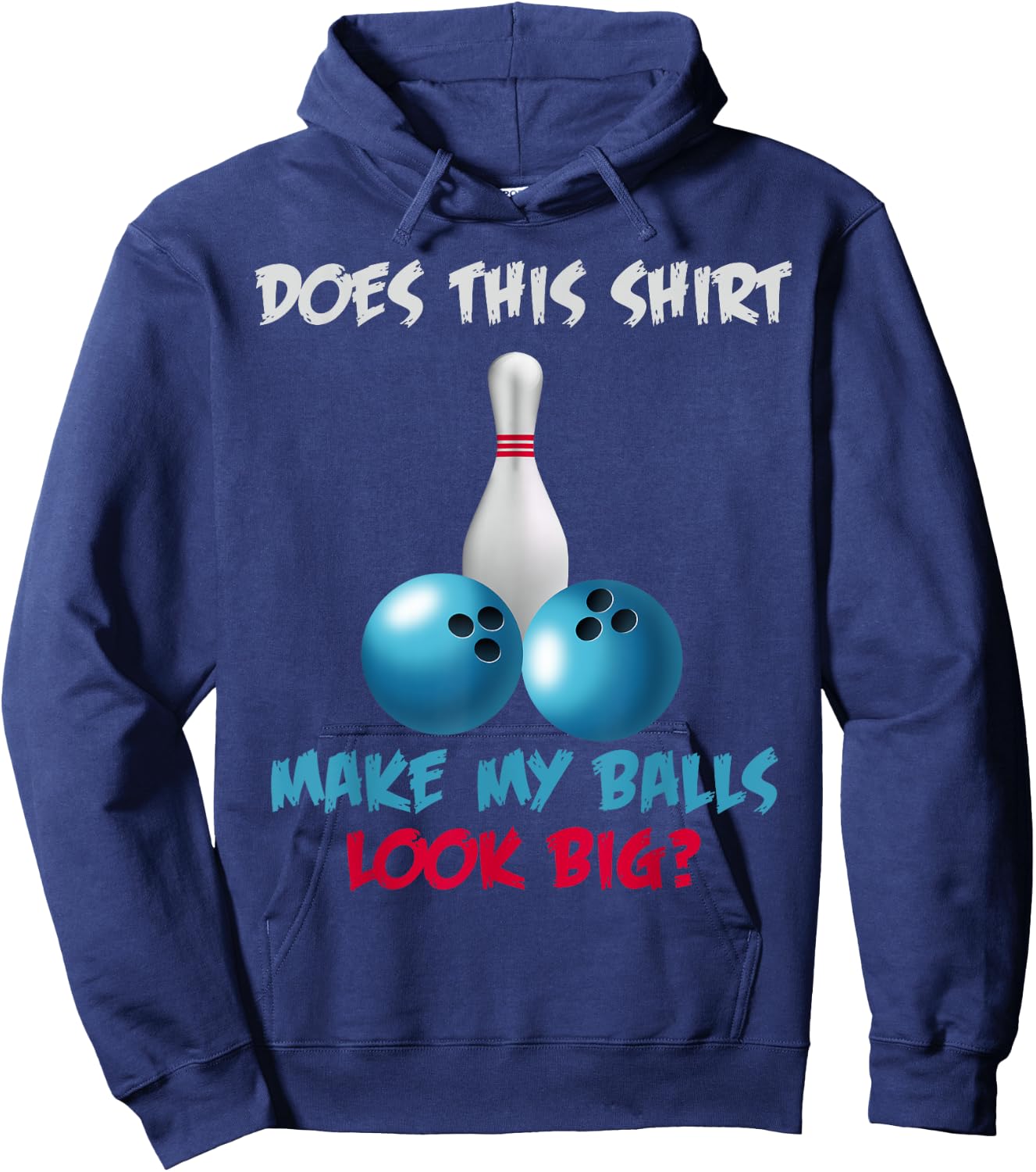 Does This Shirt Make My Balls Look Big Funny Bowling Hoodie - Hoodie | Navy