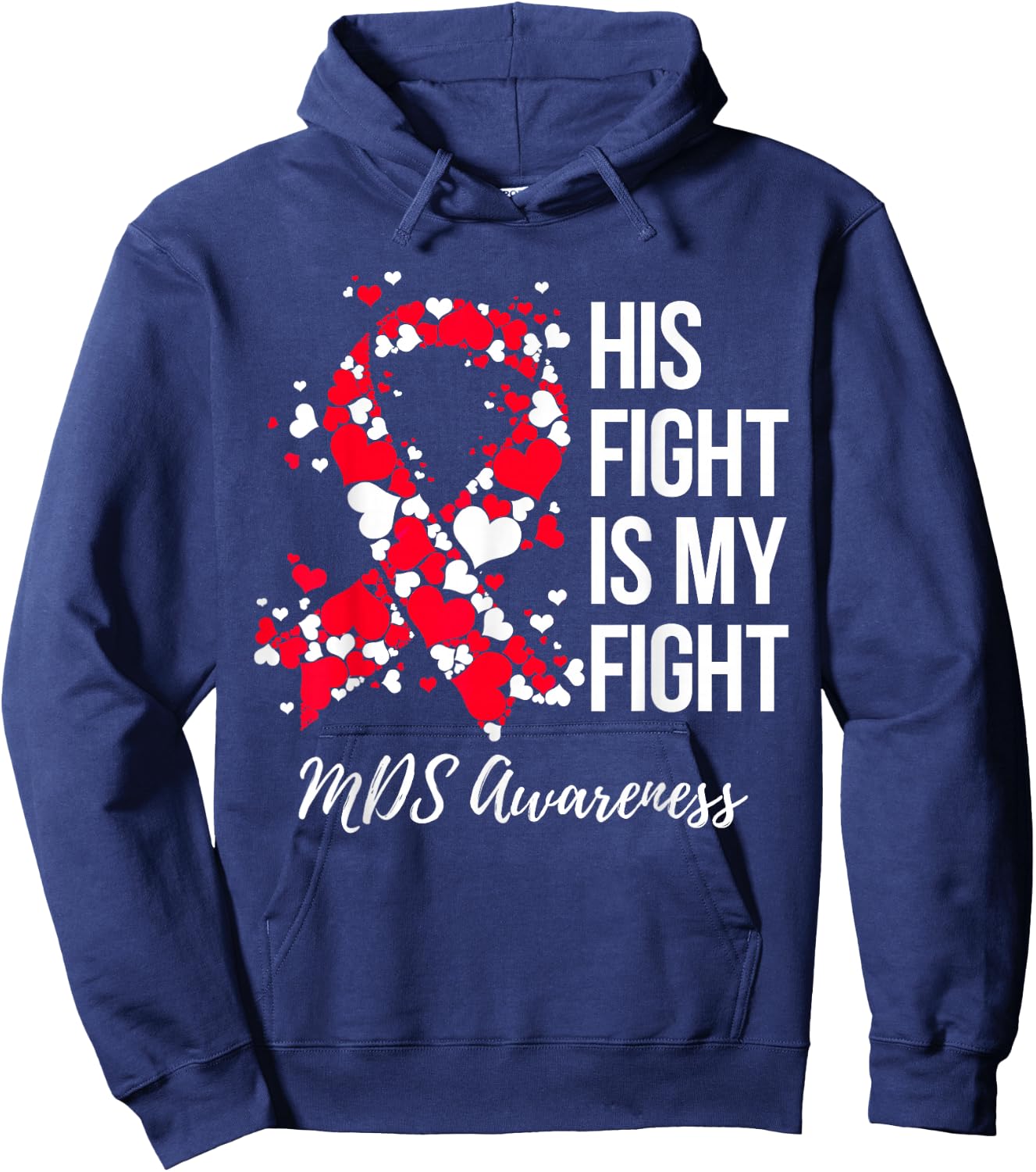 His Fight Is My Fight Myelodysplastic Syndrome MDS Awareness Hoodie - Hoodie | Navy