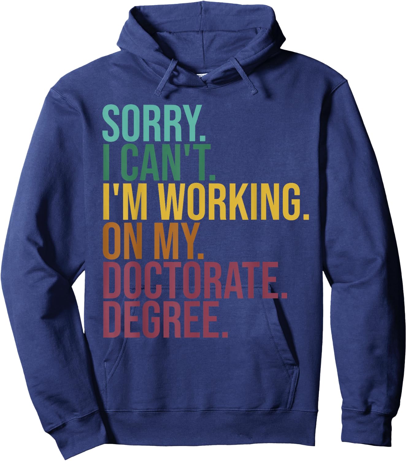 Funny Dissertation Gifts, Sorry I Can't Working On Doctorate Hoodie - Hoodie | Navy