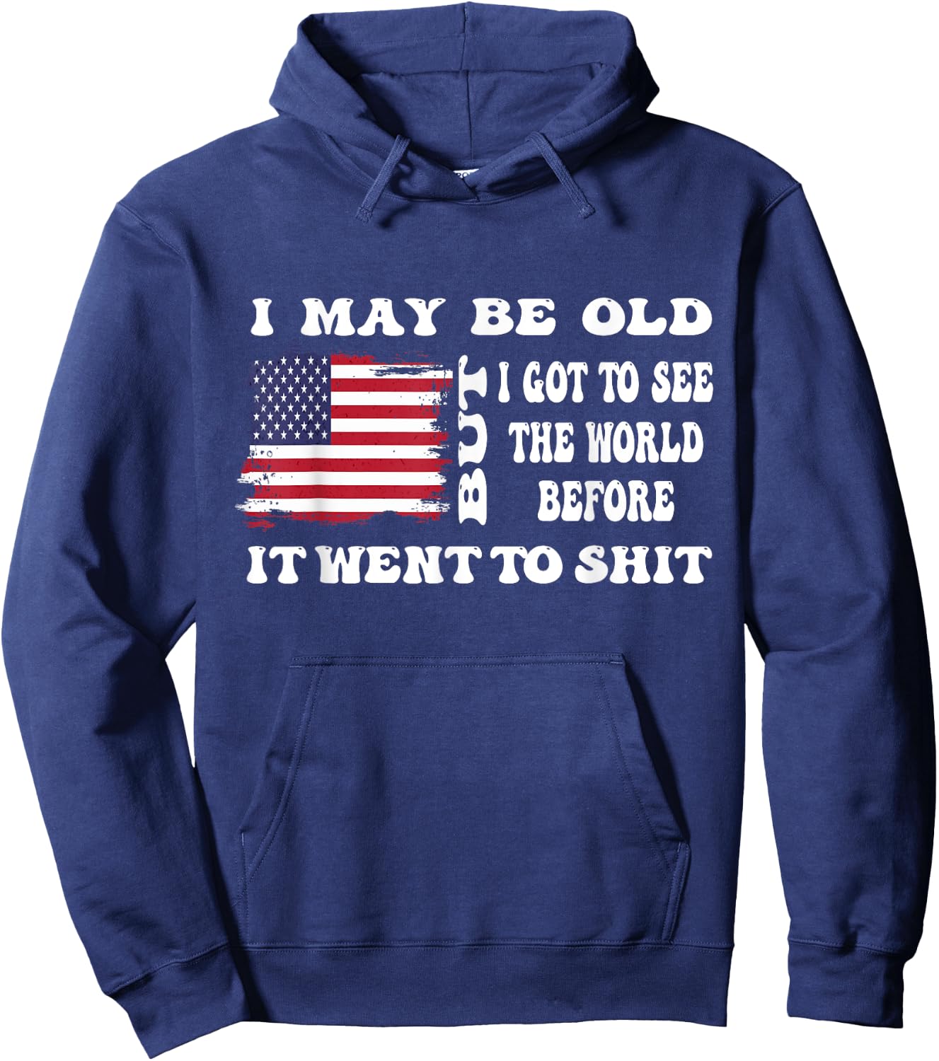 I May Be Old But Got To See The World Before It Went funny Hoodie - Hoodie | Navy