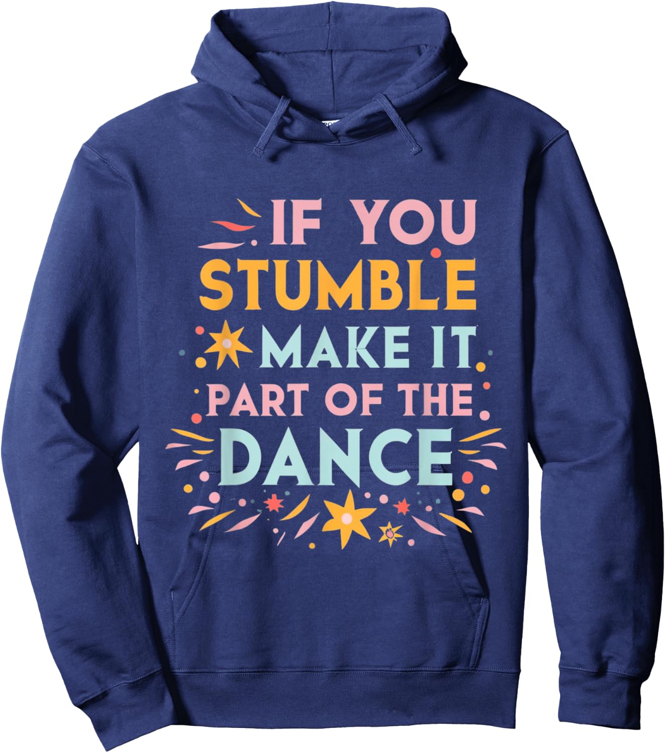 If You Stumble Make it Part of the Dance Resilience Quote Hoodie - Hoodie | Navy